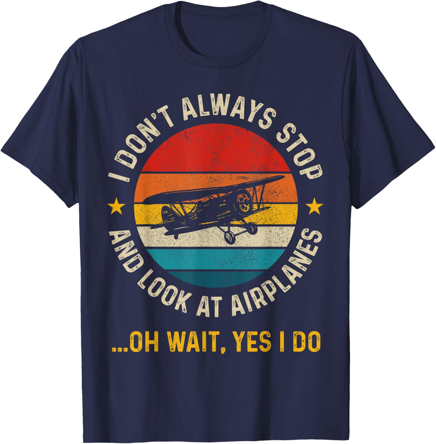 I Don't Always Stop And Look At Airplanes Pilot Biplane T-Shirt - T-Shirt | Navy
