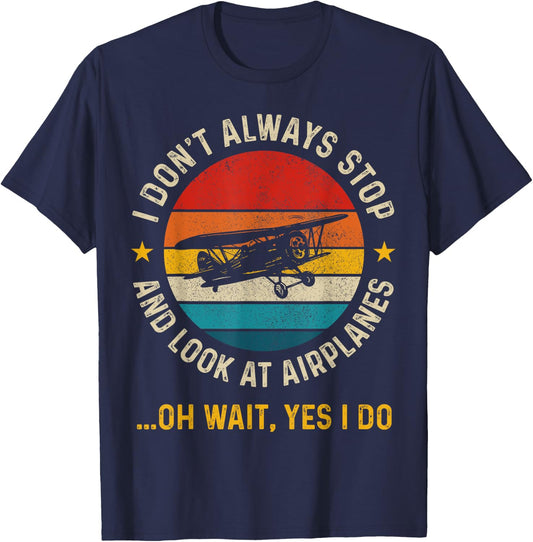 I Don't Always Stop And Look At Airplanes Pilot Biplane T-Shirt - T-Shirt | Navy