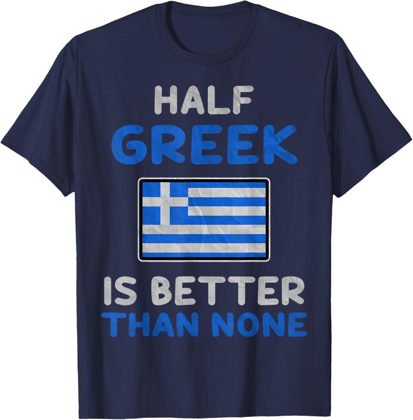 Half Greek Is Better Than None Greece Flag T-Shirt - T-Shirt | Navy