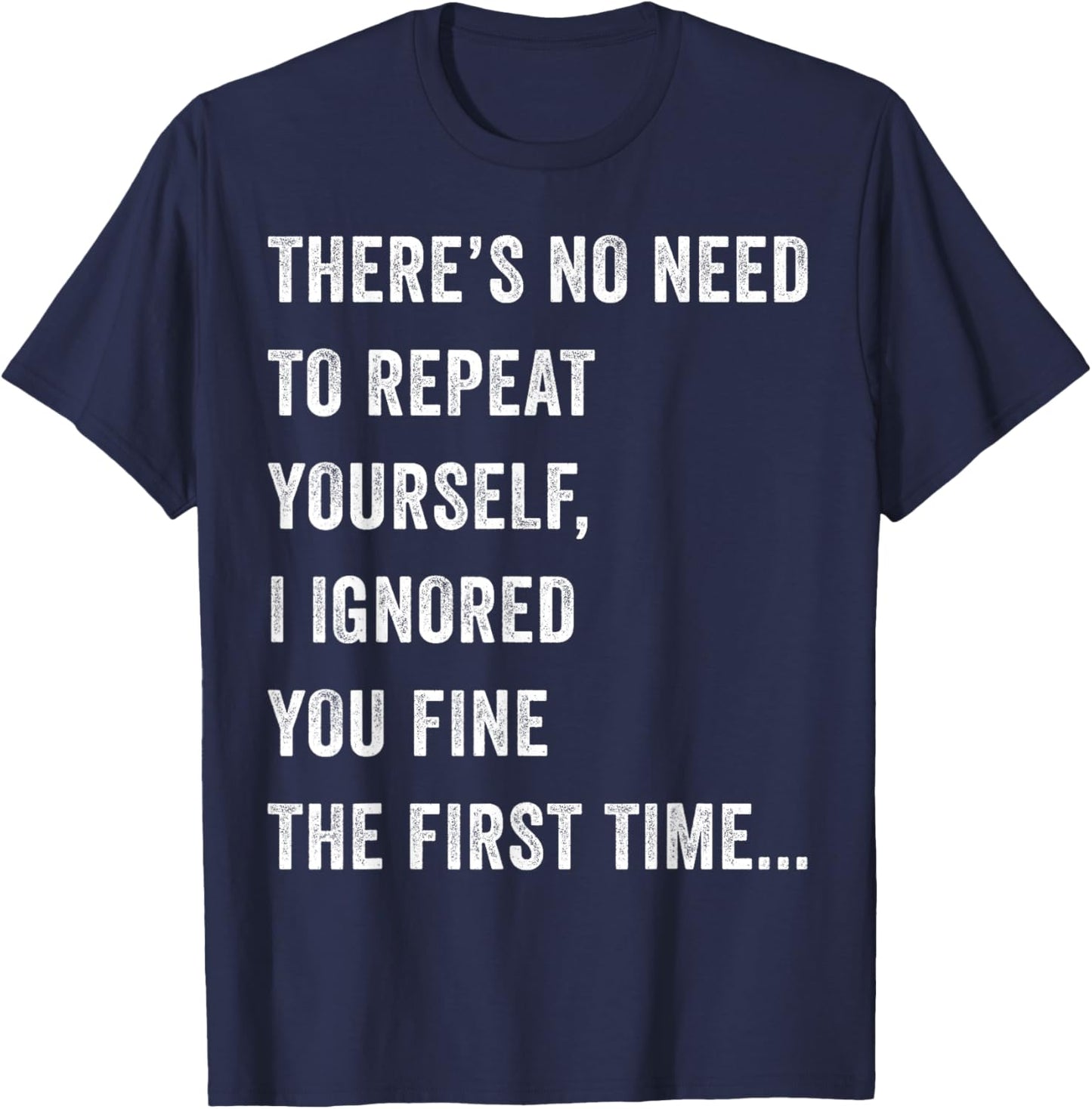 There's No Need To Repeat Yourself Men Women Sarcastic Humor T-Shirt - T-Shirt | Navy