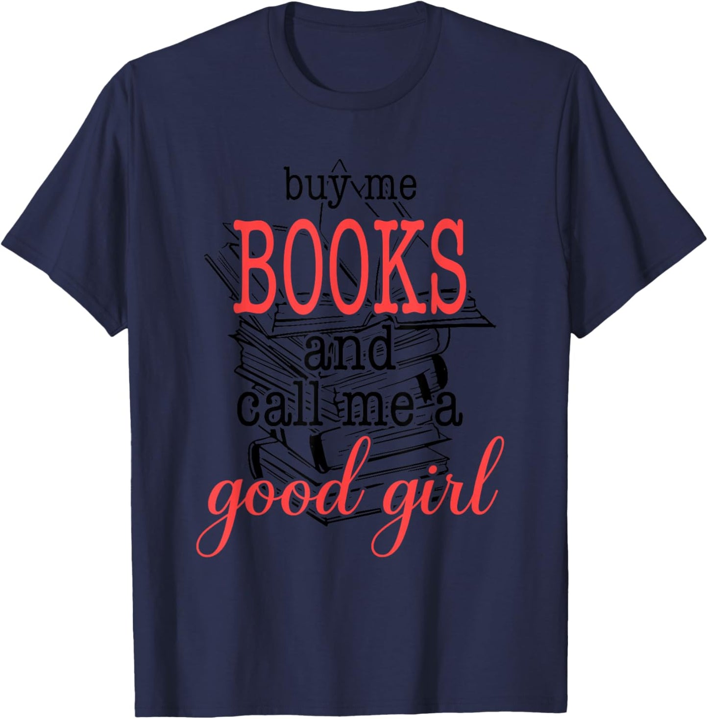 Buy Me Books & Call Me A Good Girl Apparel Book Lover T-Shirt - T-Shirt | Navy