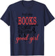 Buy Me Books & Call Me A Good Girl Apparel Book Lover T-Shirt - T-Shirt | Navy
