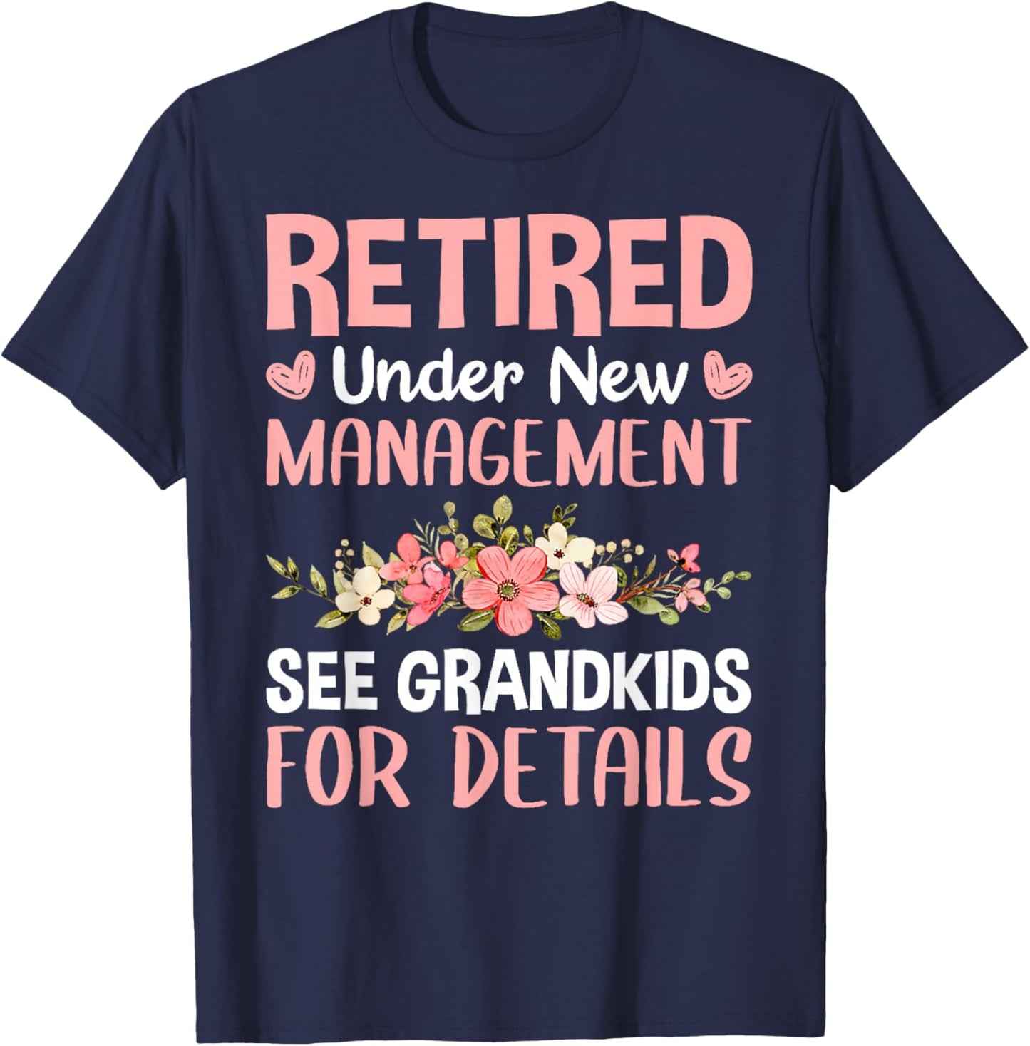 Retired Under New Management See Grandkids Funny Retirement T-Shirt - T-Shirt | Navy