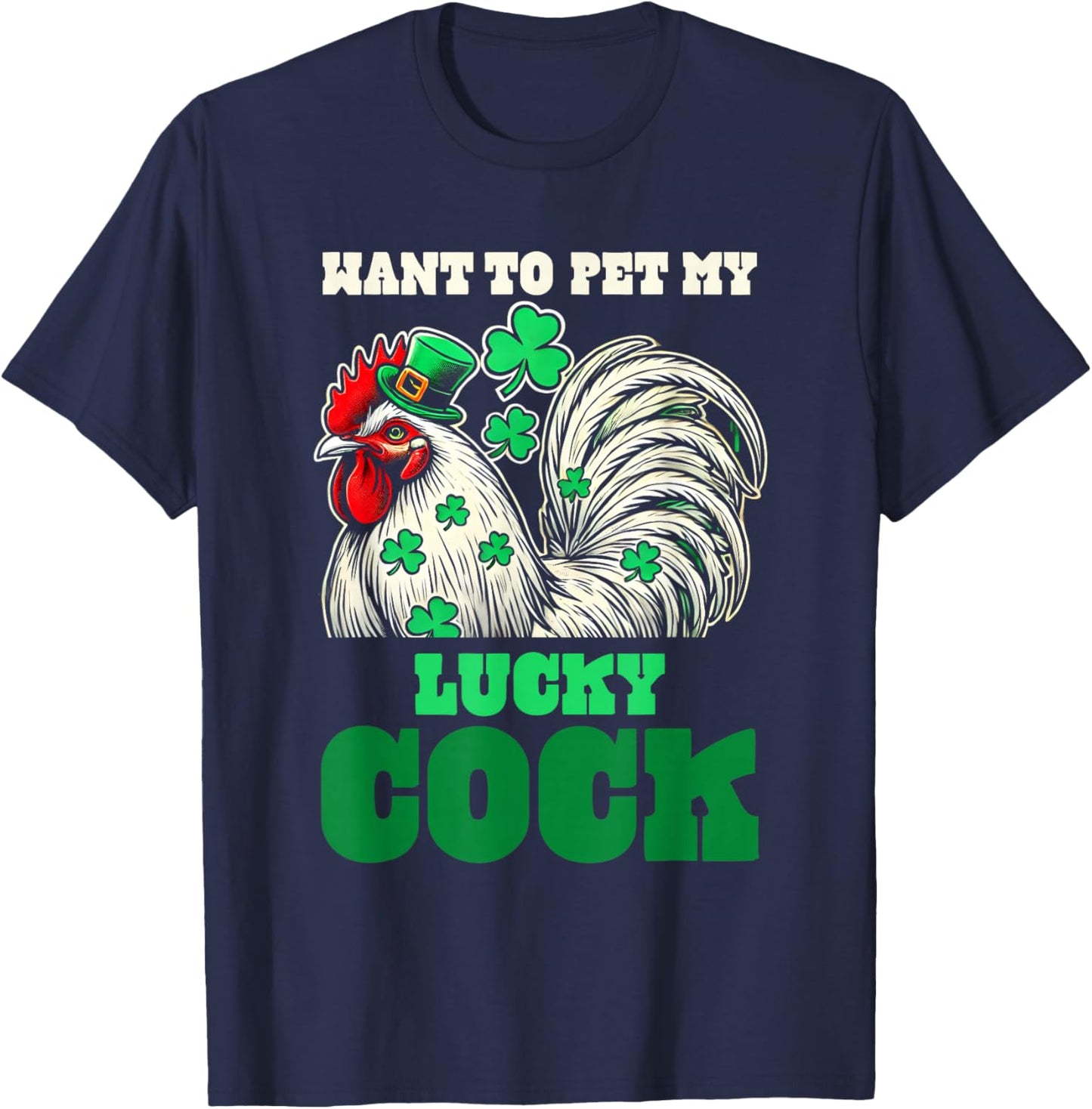 Want To Pet My Lucky Cock Funny St Patrick Day Farm Animal T-Shirt - T-Shirt | Navy