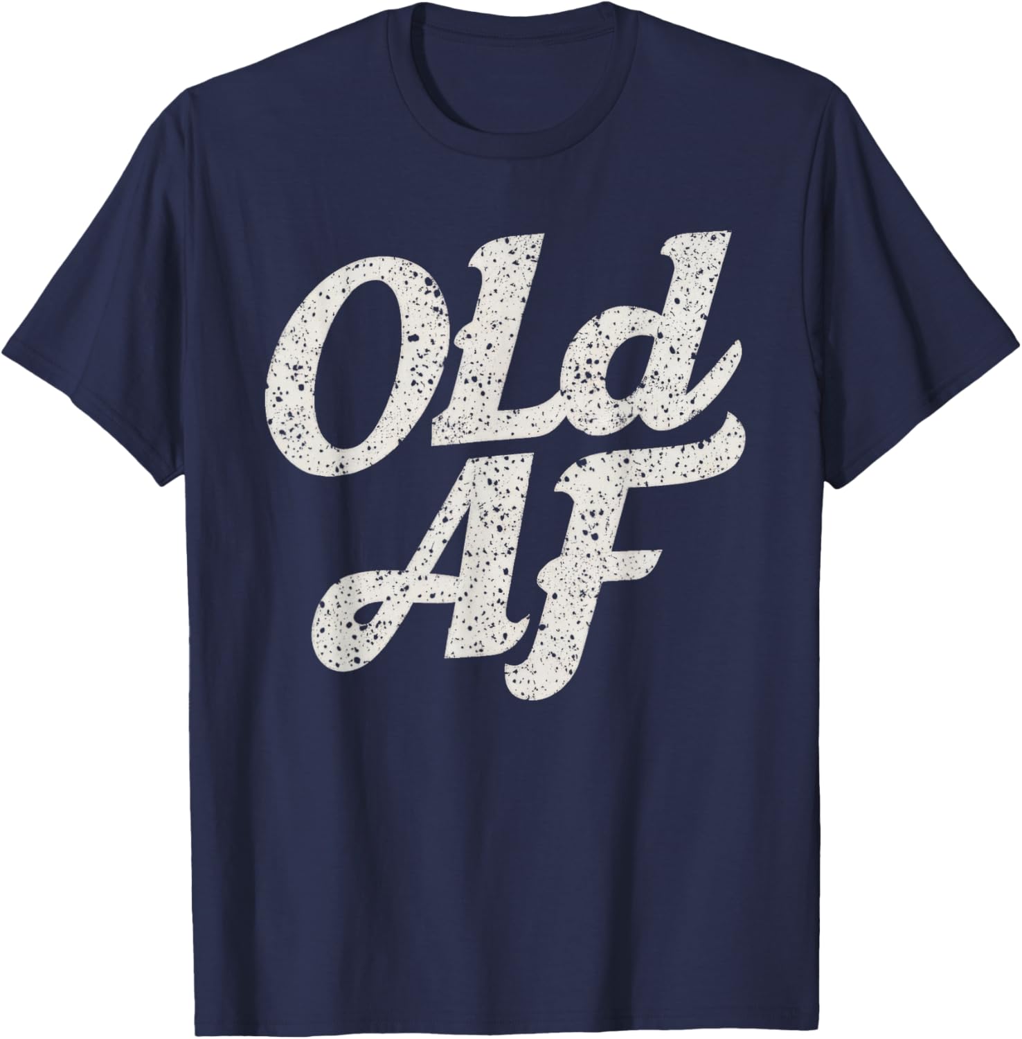 Old AF Funny Over The Hill Birthday Gag T-Shirt - T-Shirt | Navy