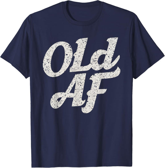 Old AF Funny Over The Hill Birthday Gag T-Shirt - T-Shirt | Navy