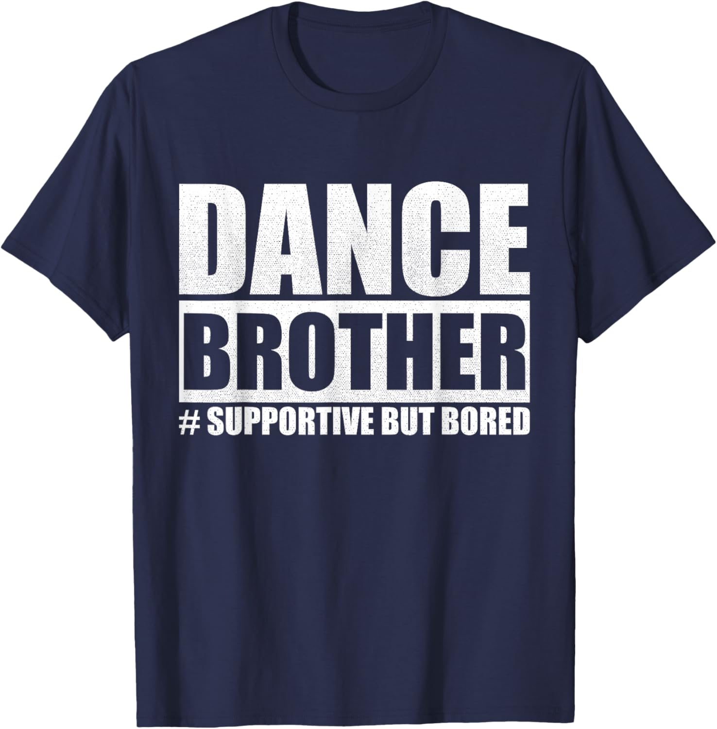Dance Brother Supportive But Bored Sibling Fun T-Shirt - T-Shirt | Navy