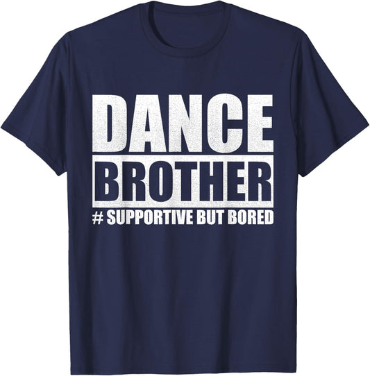 Dance Brother Supportive But Bored Sibling Fun T-Shirt - T-Shirt | Navy