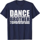 Dance Brother Supportive But Bored Sibling Fun T-Shirt - T-Shirt | Navy