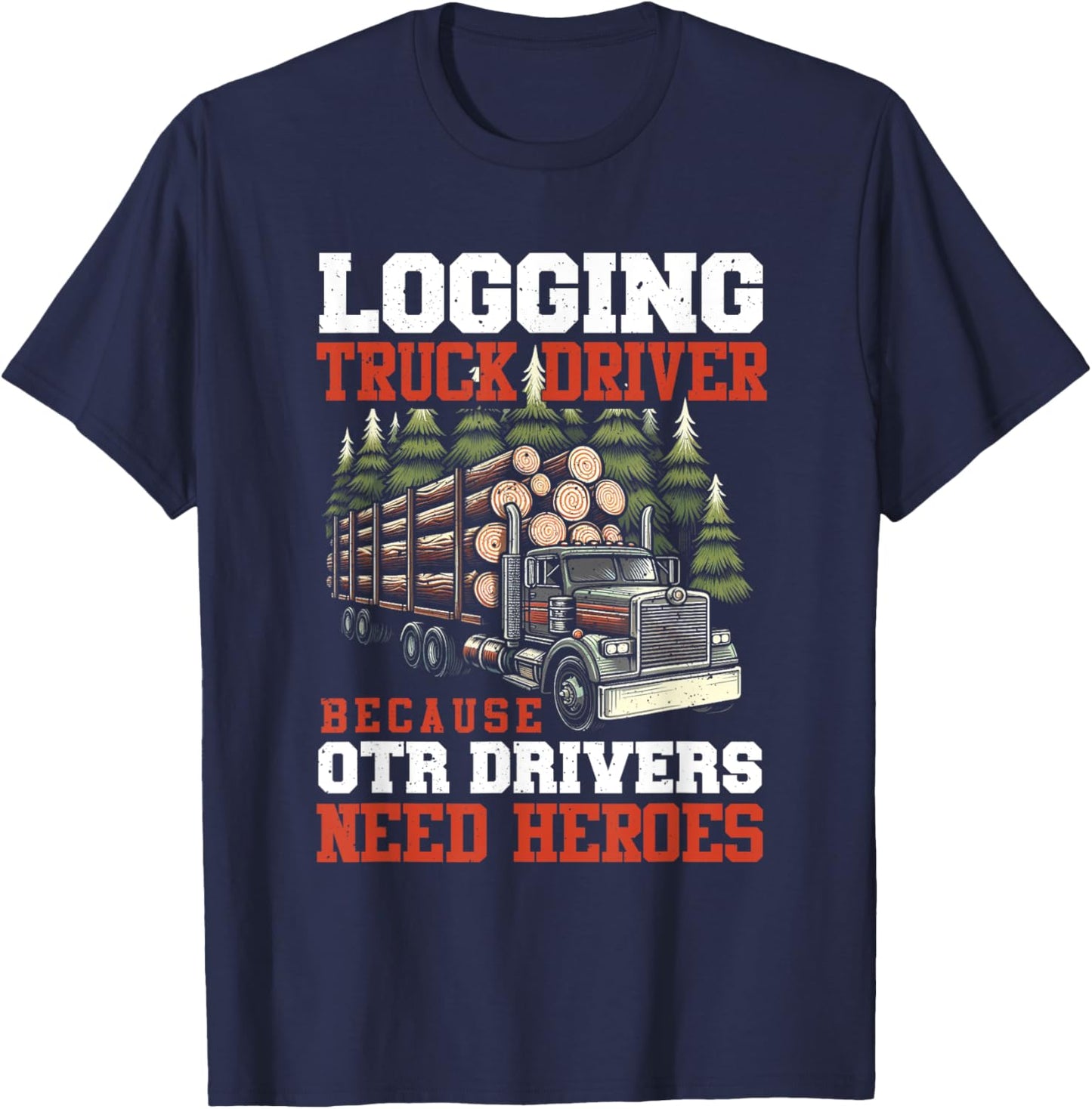 Log Truck Driver Timber Lorry Funny Logging Truck T-Shirt - T-Shirt | Navy