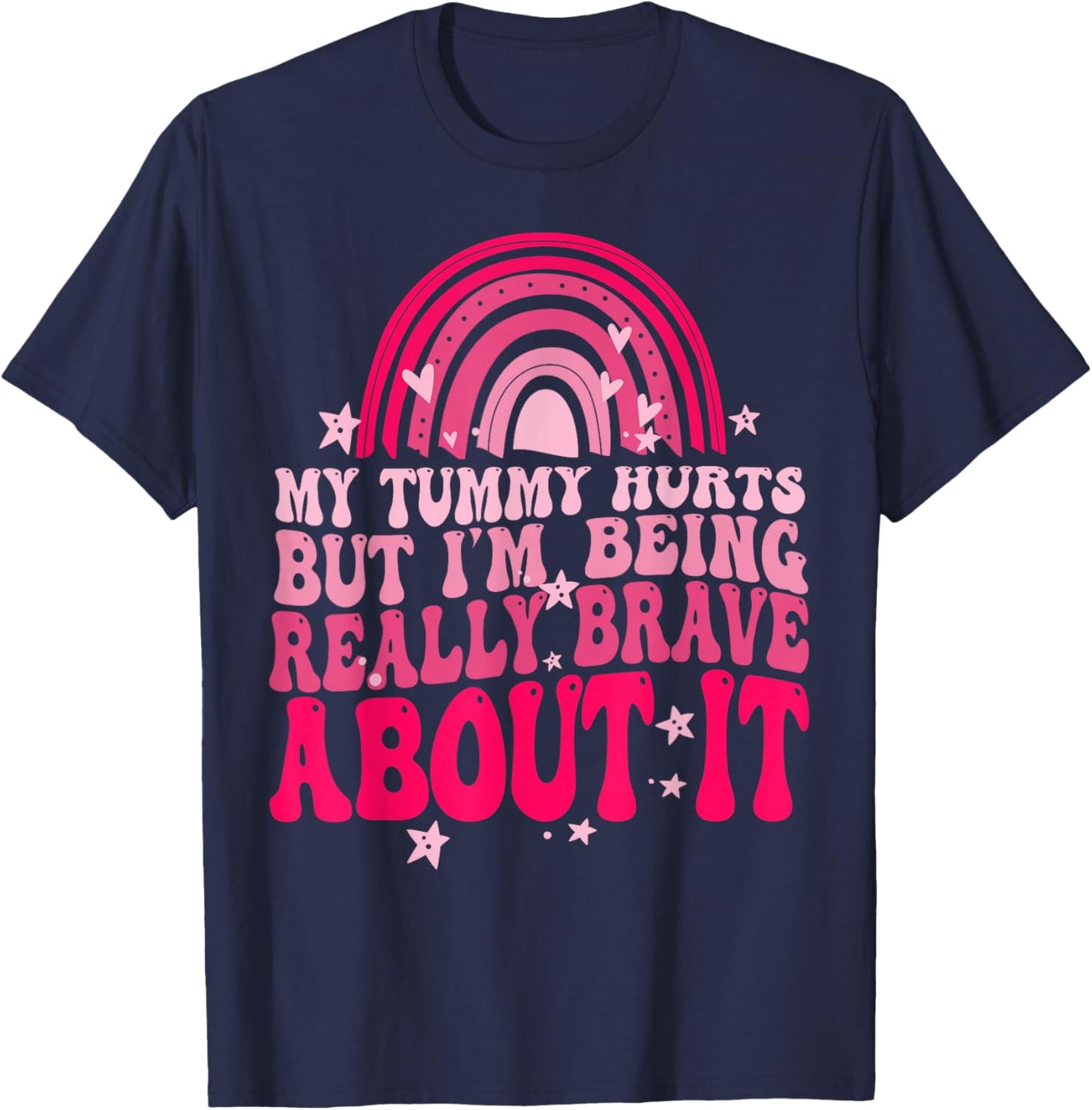 My Tummy Hurts But I'm Being Really Brave About It T-Shirt - T-Shirt | Navy