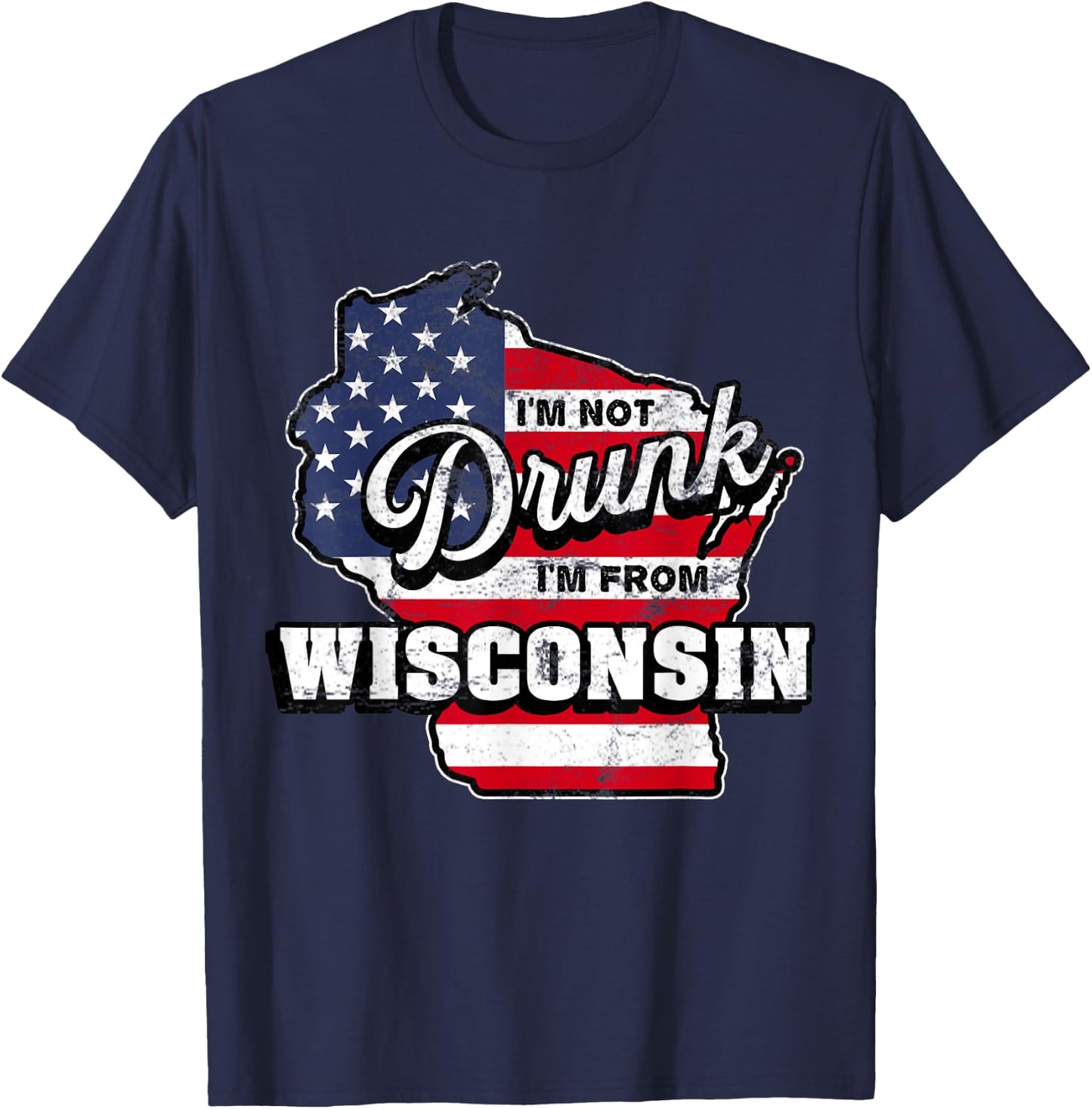 Im Not Drunk Im From Wisconsin American Flag Beer Drinking T-Shirt - T-Shirt | Navy