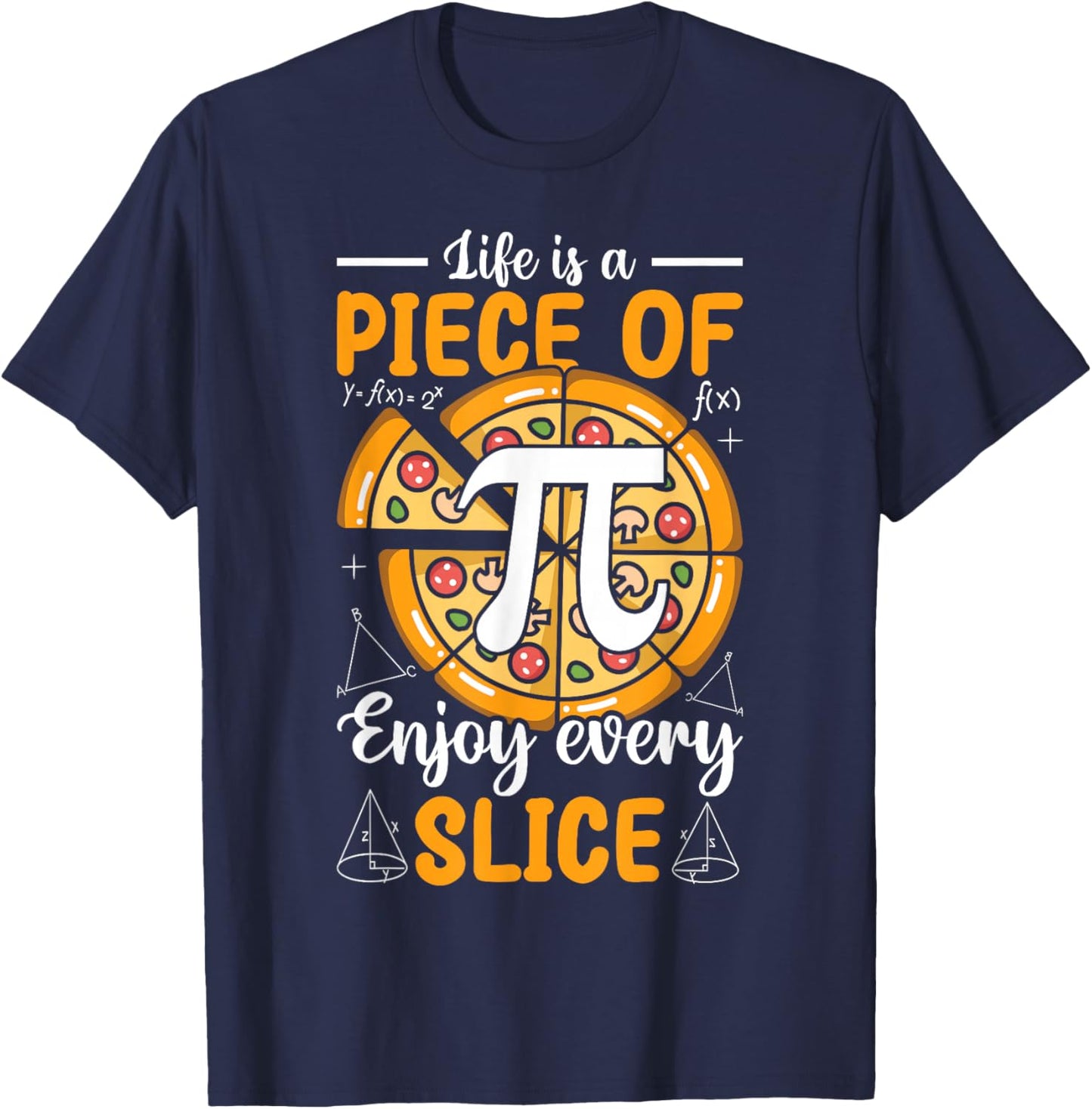 Pi Day 3.14 Pi - Life Is a Piece of Pi-Zza Enjoy Every Slice T-Shirt - T-Shirt | Navy
