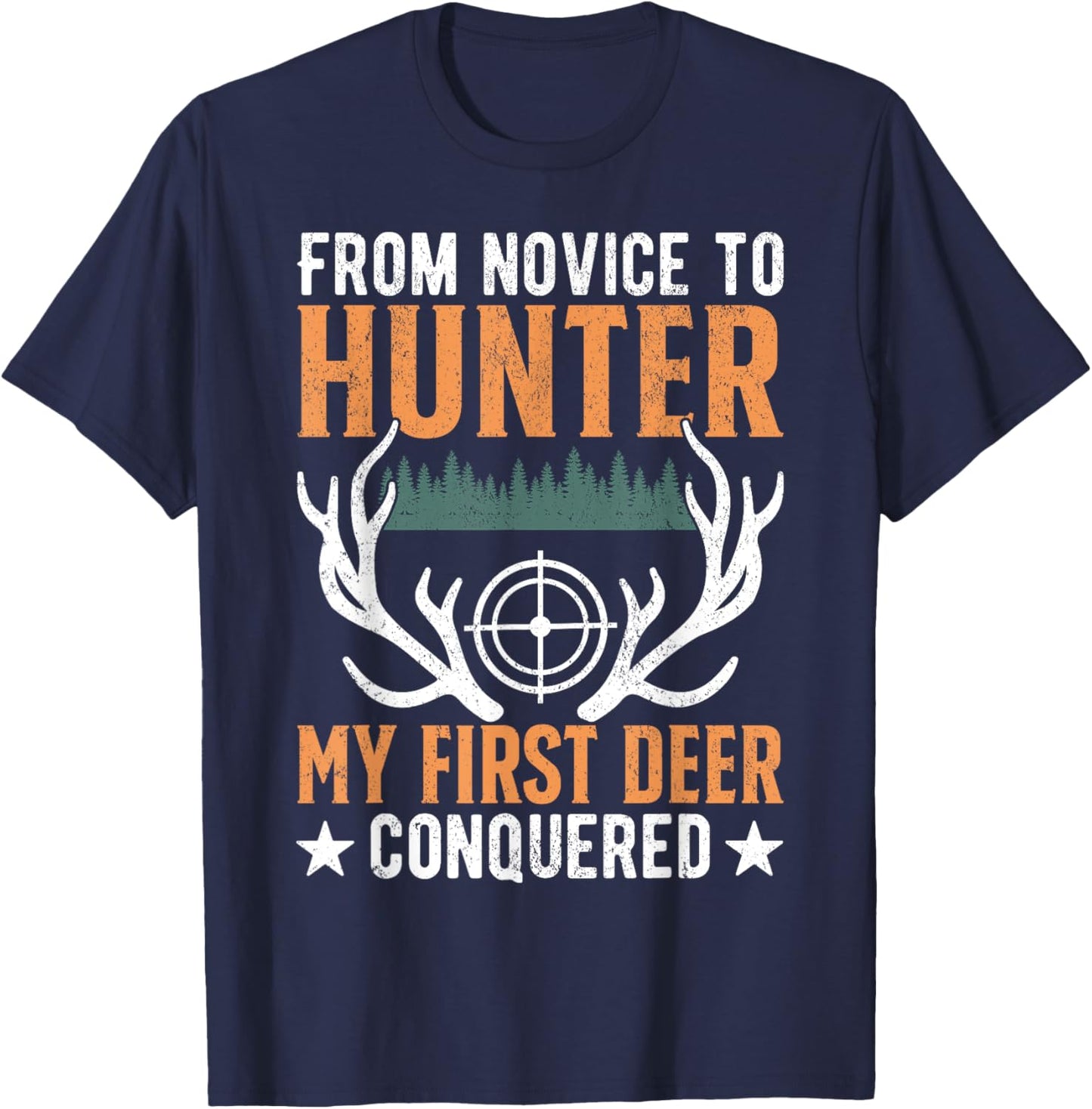 From Novice To Hunter My First Deer Conquered Deer Forest T-Shirt - T-Shirt | Navy