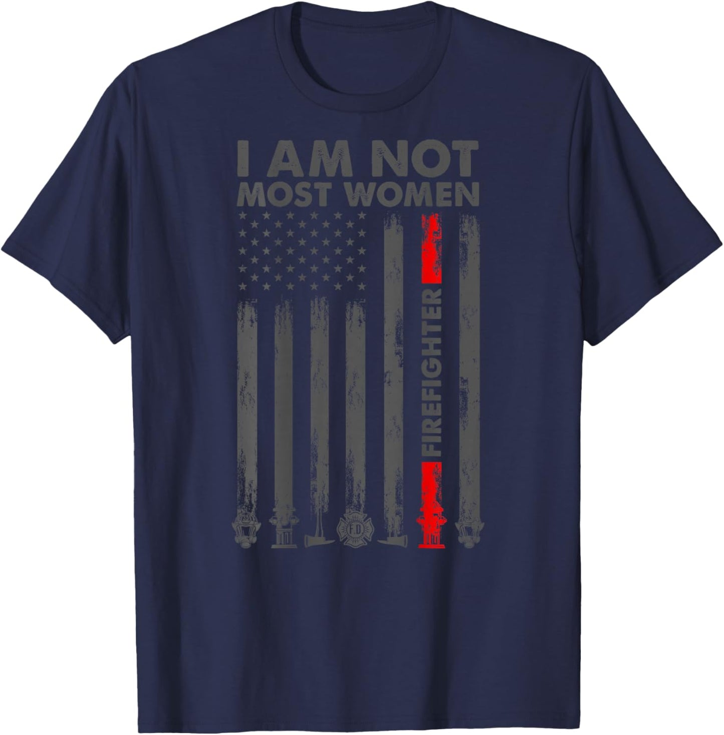 I Am Not Most Women Firefighter American Flag in Back T-Shirt - T-Shirt | Navy