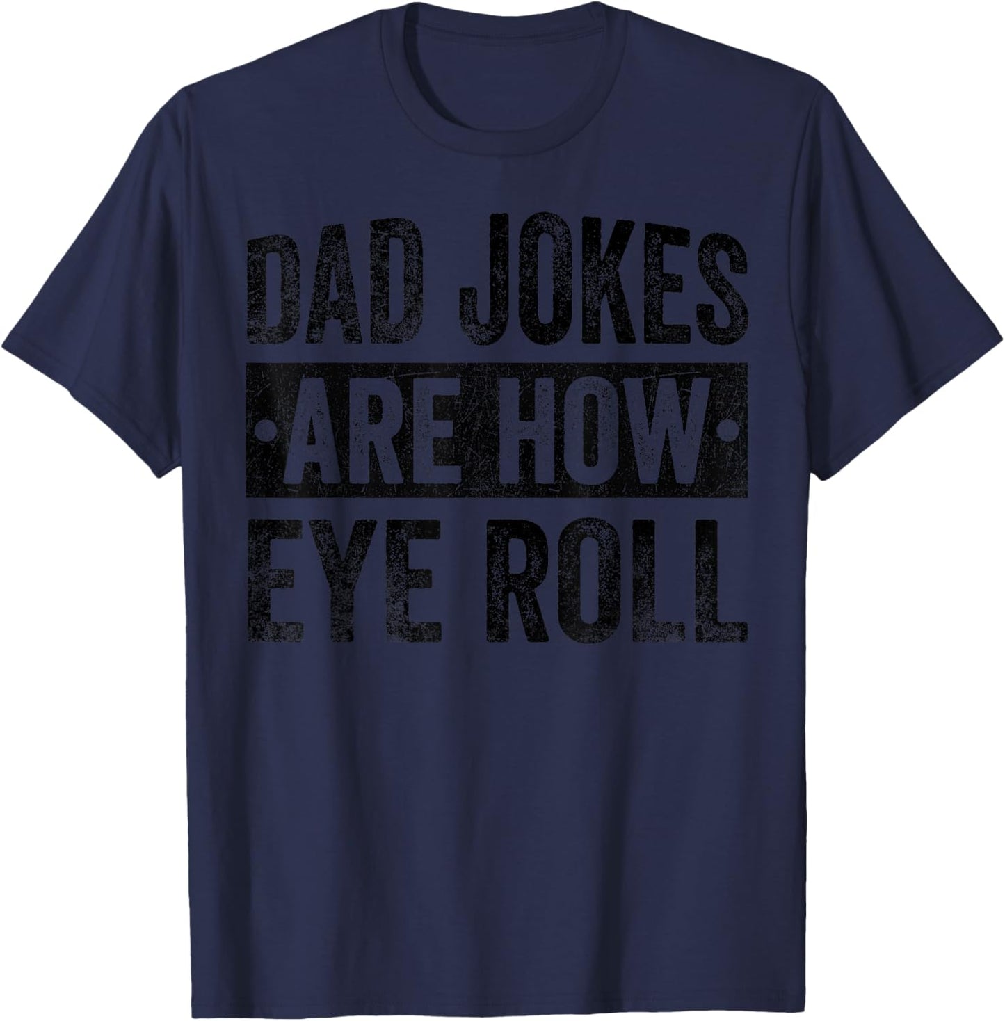 Dad Jokes Are How Eye Roll Funny Father's Day T-Shirt - T-Shirt | Navy