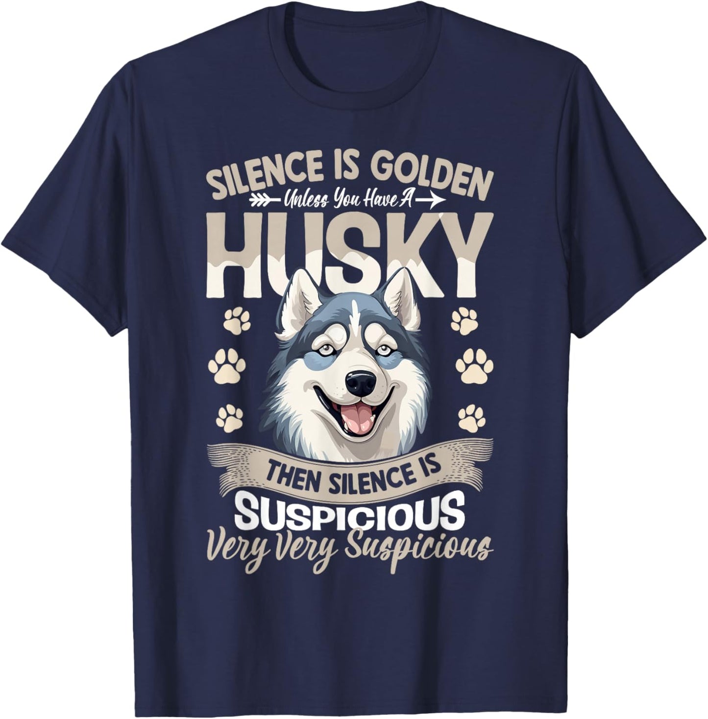 Silence Is Golden Unless You Have A Husky Then Silence Is T-Shirt - T-Shirt | Navy