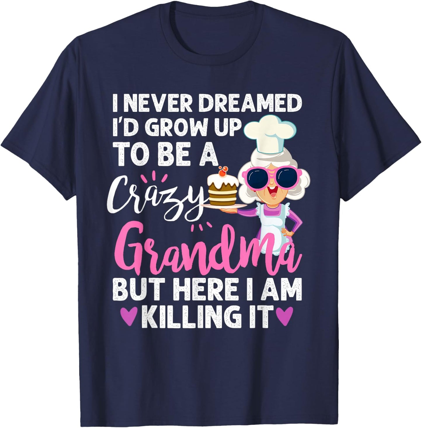 I Never Dreamed I'd Grow Up To Be a Crazy Grandma T-Shirt - T-Shirt | Navy
