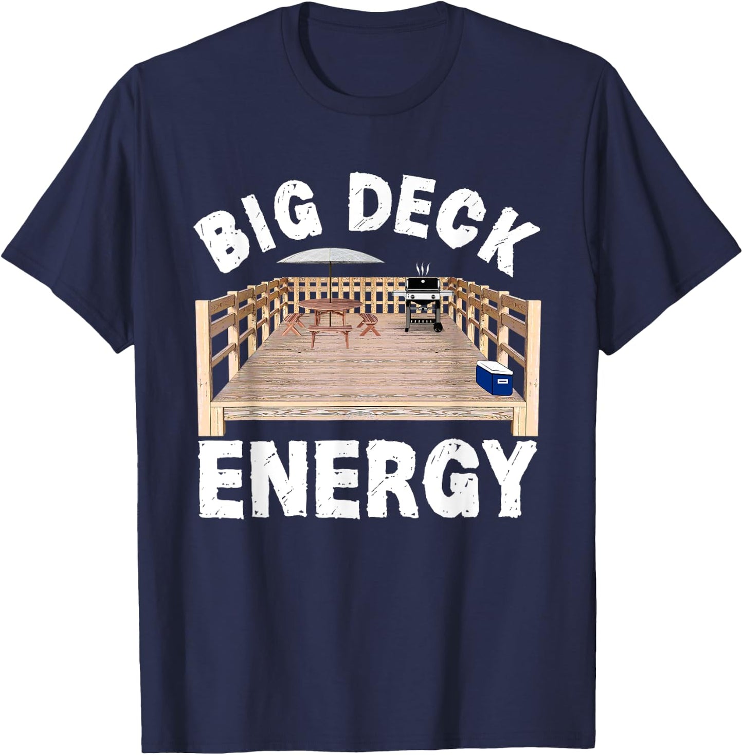 Big Deck Energy Funny Back Yard Deck Owner & Carpentry Pun T-Shirt - T-Shirt | Navy