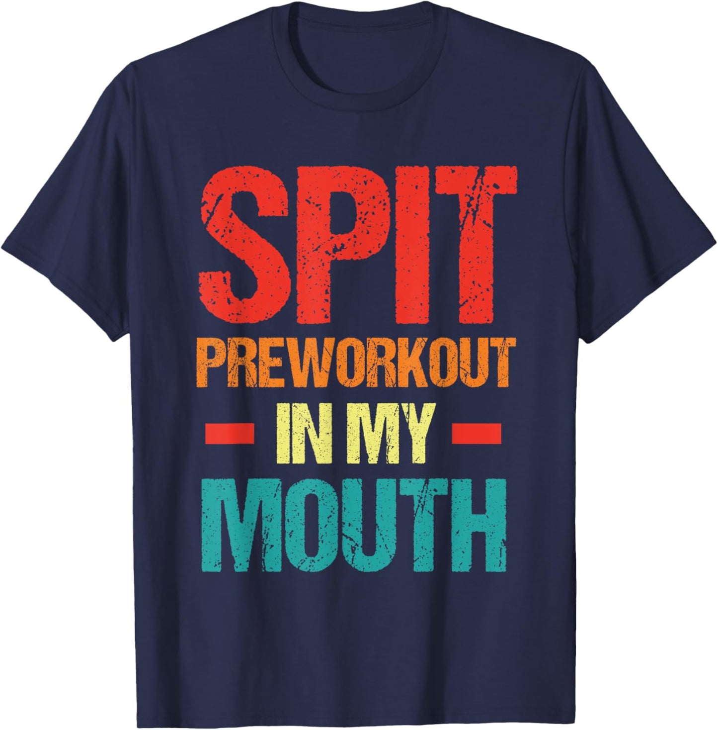 Spit Preworkout In My Mouth Funny Sarcastic Gym T-Shirt - T-Shirt | Navy