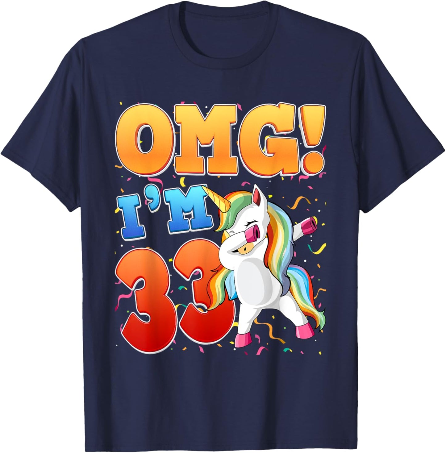 OMG I'm 33 I'm 33th 33 Years Old Unicorn Birthday Gift T-Shirt - T-Shirt | Navy