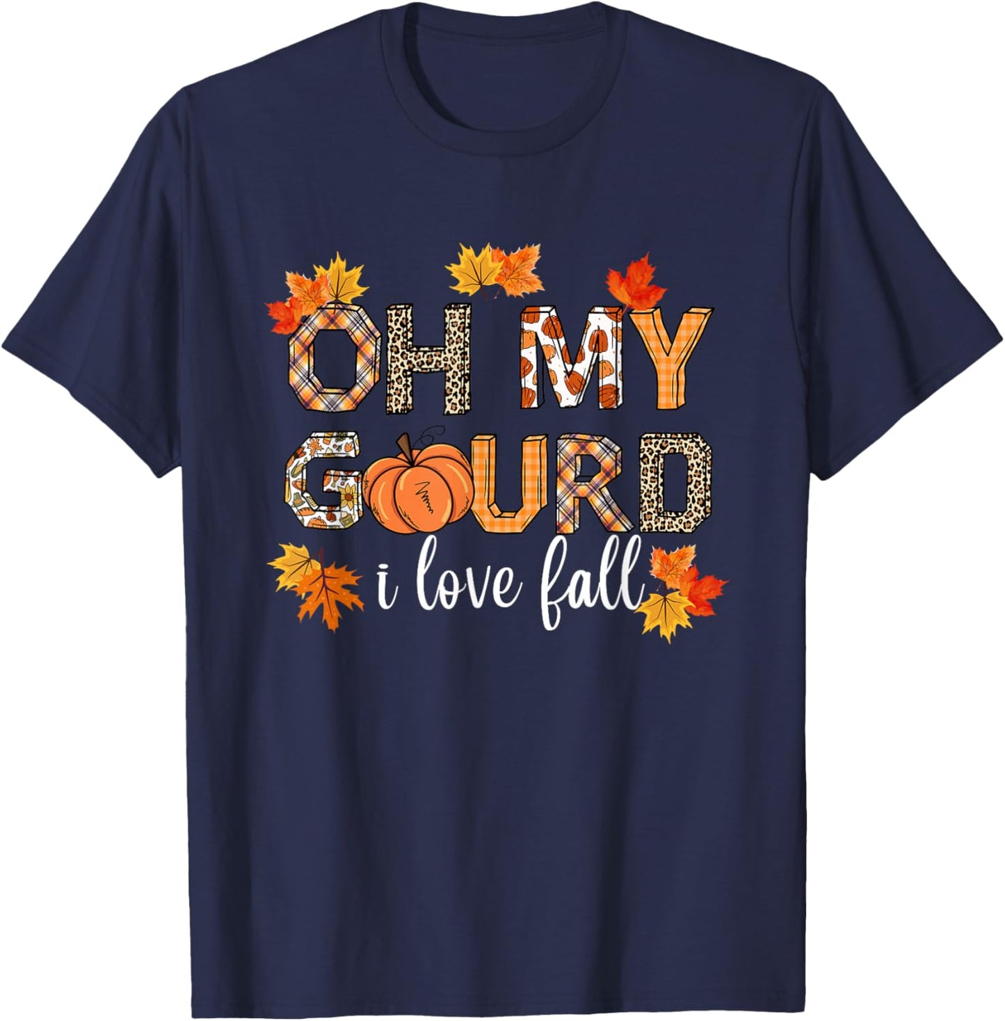 Oh My Gourd I Love Fall Thanksgiving Pumpkin Autumn Fall T-Shirt - T-Shirt | Navy