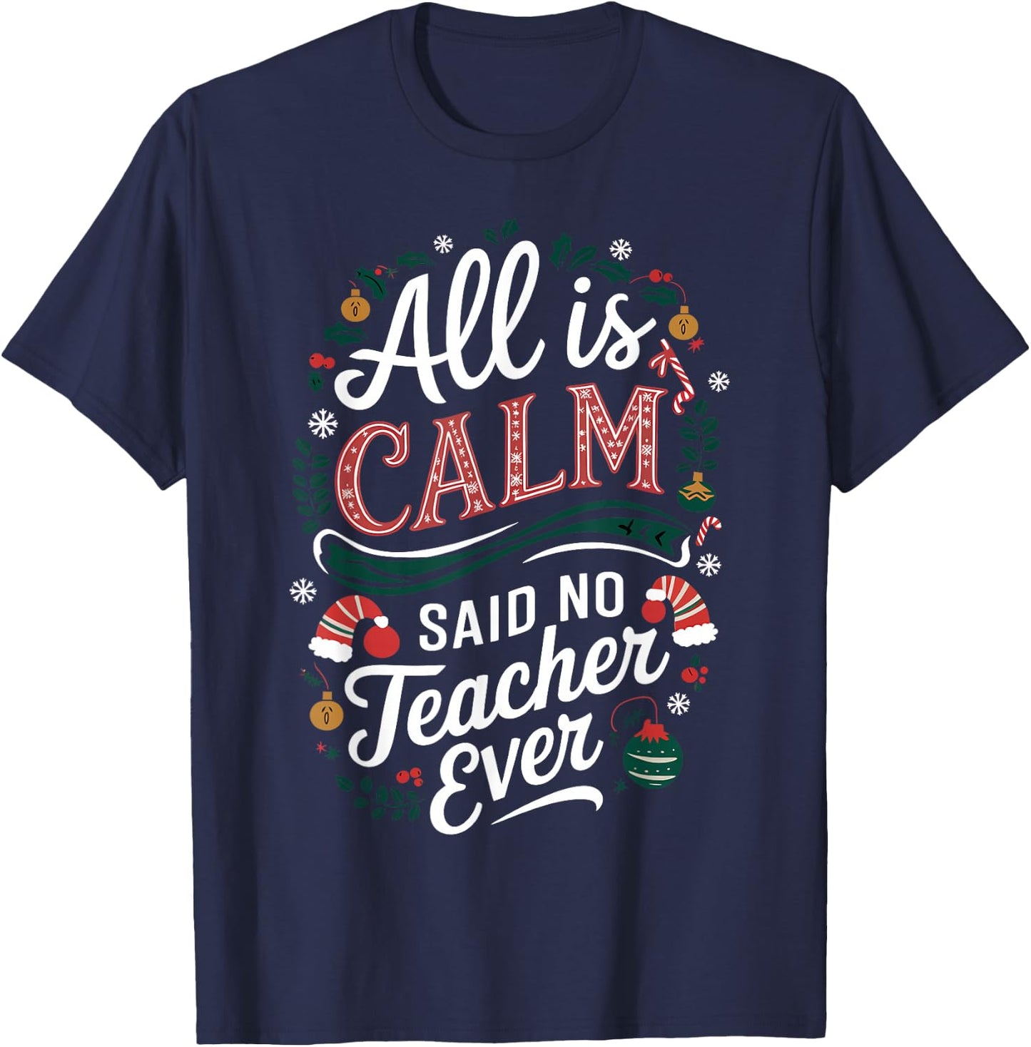 All Is Calm Said No Teacher Ever Funny Christmas T-Shirt - T-Shirt | Navy