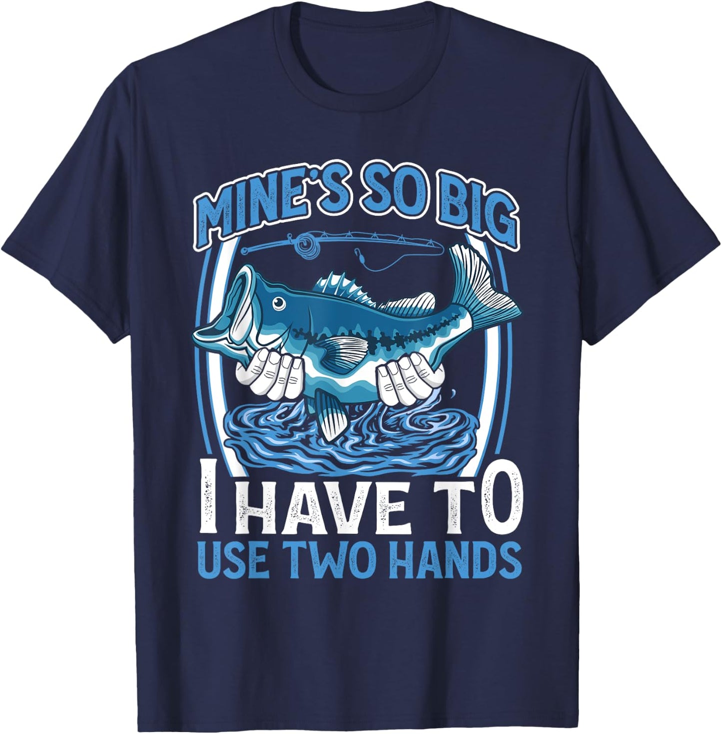 Mines So Big I Have To Use Two Hands Vintage Funny Fishing T-Shirt - T-Shirt | Navy