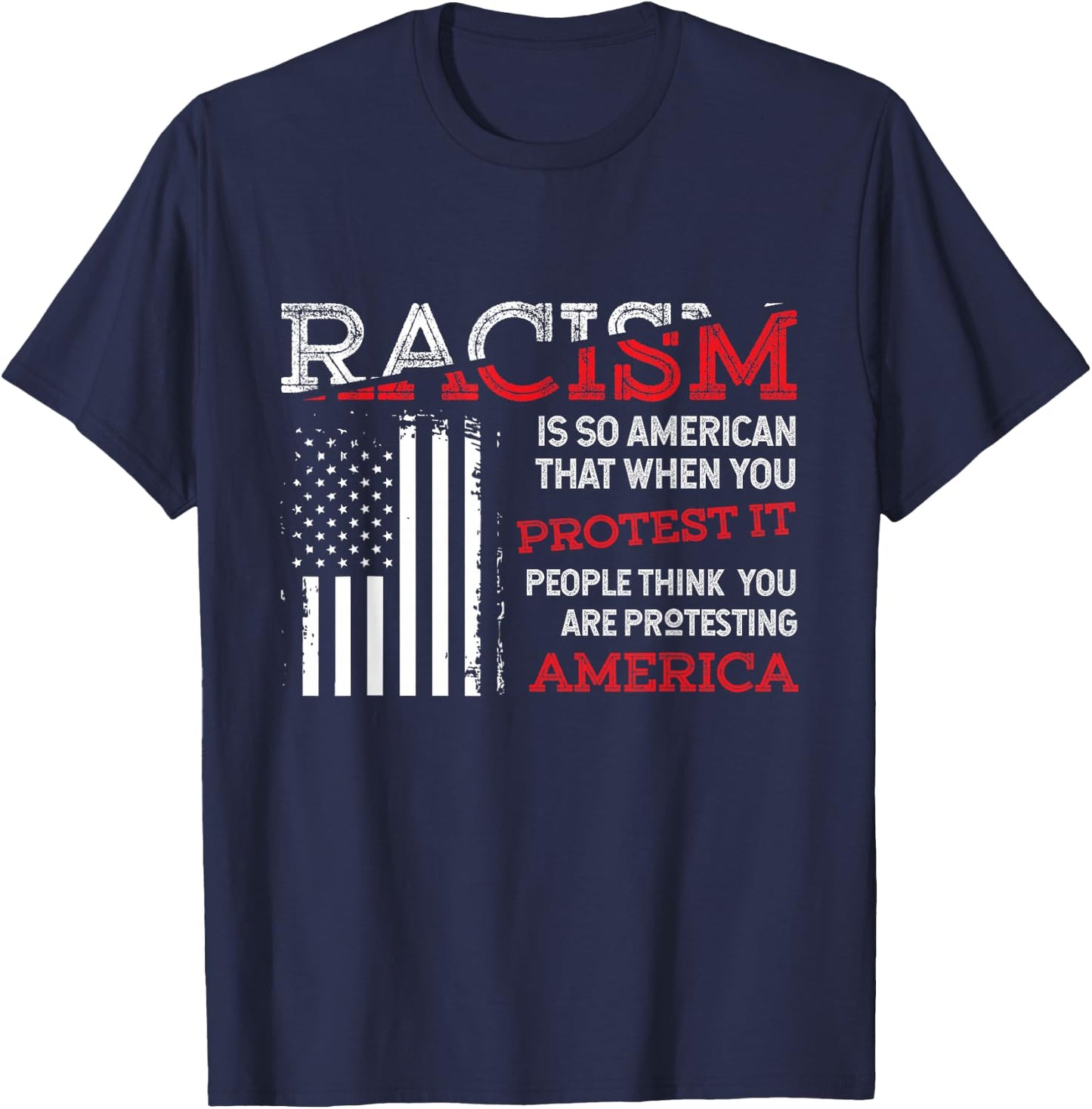 Zone - 365 Anti-Rassismus Cooles Hemd Racism Is So American That When You Protest It, People Think You Are Protesting America Gift T-Shirt - T-Shirt | Navy