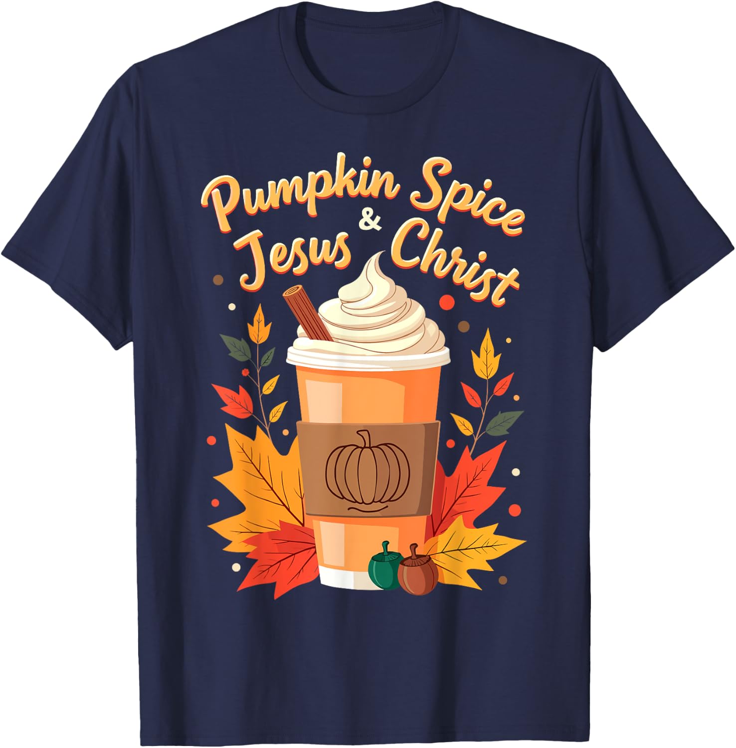 Pumpkin Spice and Jesus Christ Christian Thanksgiving Day T-Shirt - T-Shirt | Navy