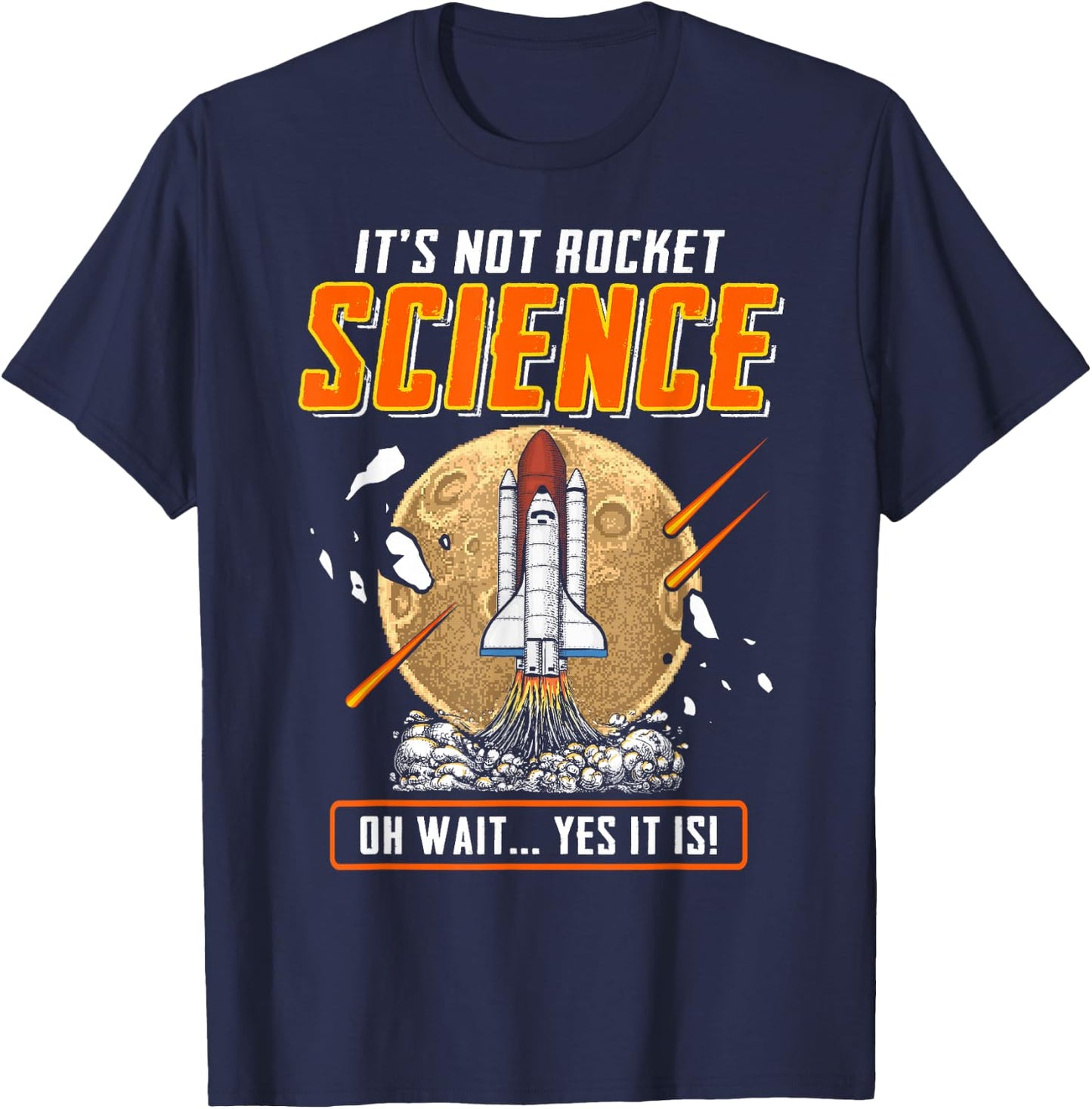 It's Not Rocket Science Oh Wait Yes It Is! Funny Engineers T-Shirt - T-Shirt | Navy