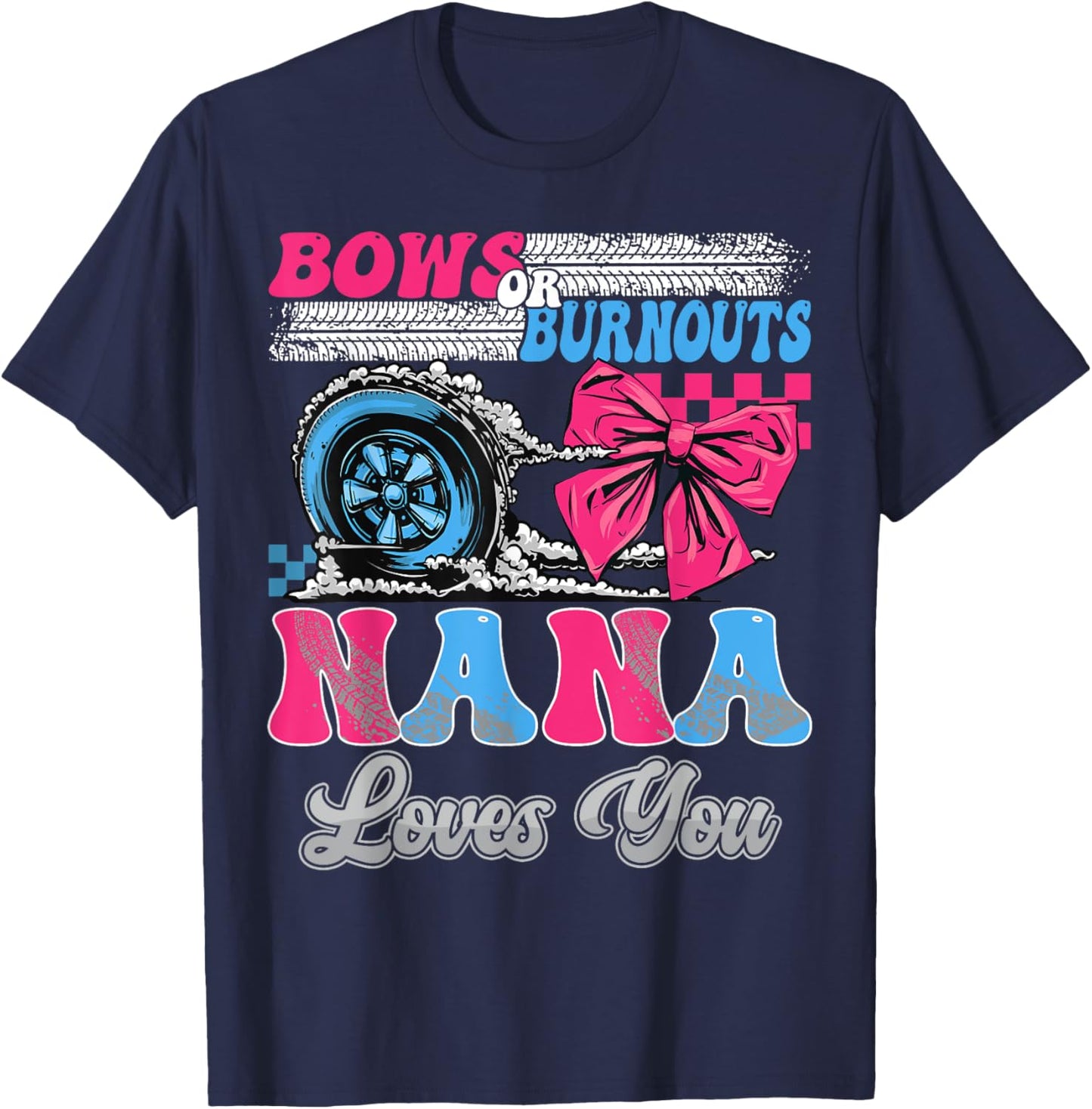 Burnouts or Bows Nana Loves You Gender Reveal Party T-Shirt - T-Shirt | Navy