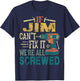 If Jim Can't Fix it We're All Screwed Funny Fathers Gift T-Shirt - T-Shirt | Navy