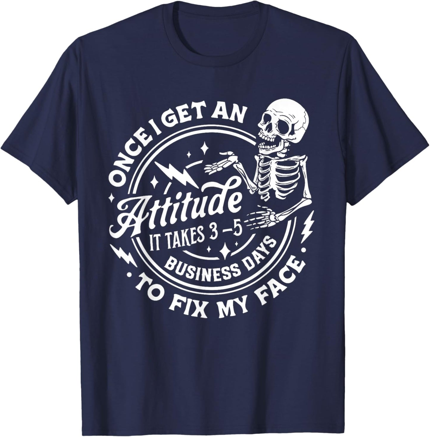 Once I Get An Attitude It Takes Me 3-5 Business Days to Fix T-Shirt - T-Shirt | Navy