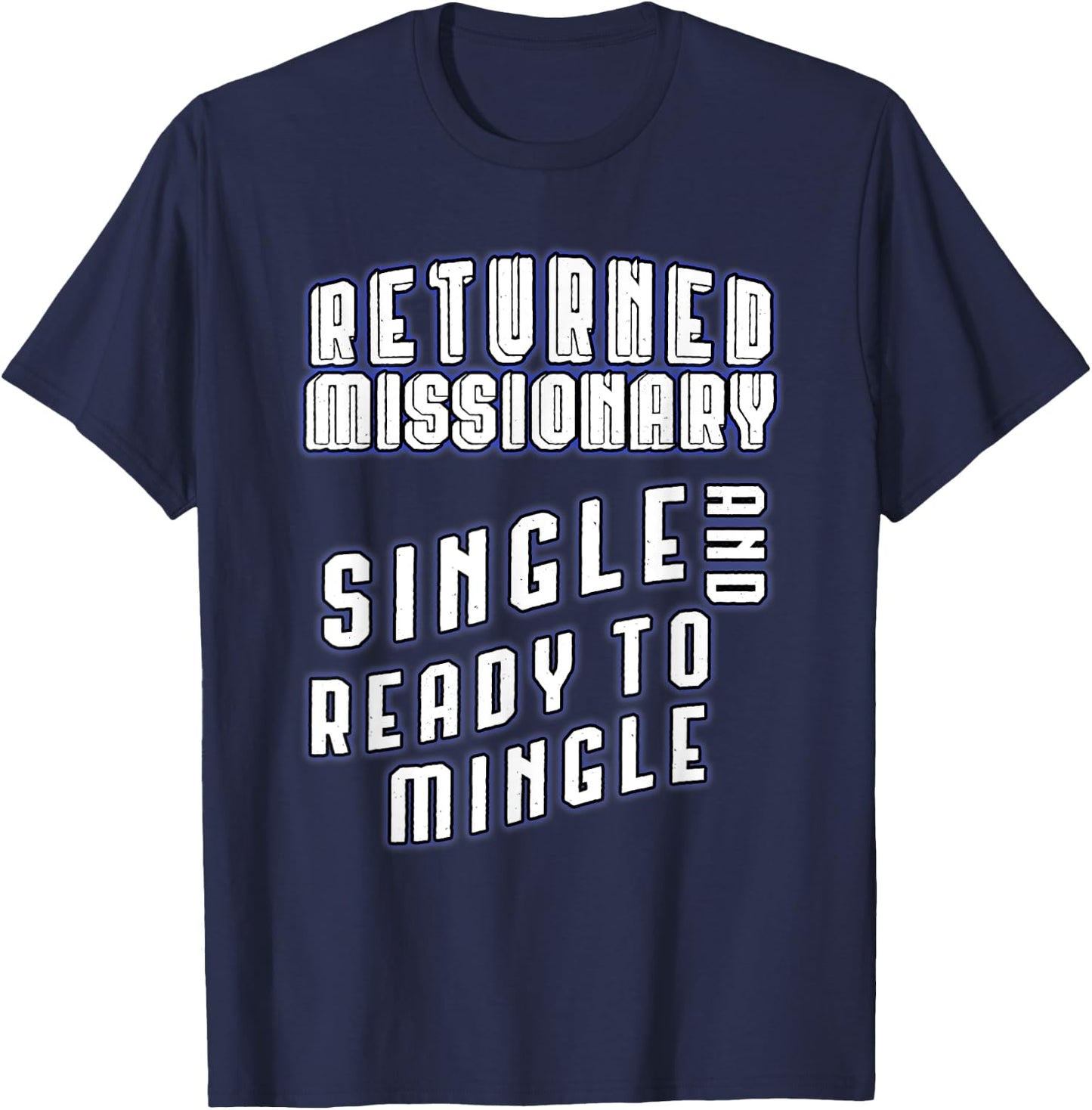 Returned Missionary Single And Ready To Mingle Funny Shirt T-Shirt - T-Shirt | Navy
