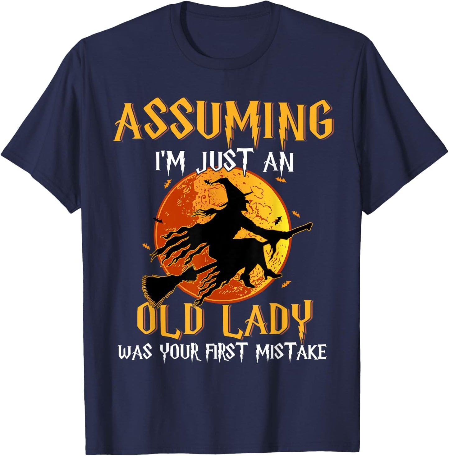 Assuming I'm Just An Old Lady Was Your First Mistake Witch T-Shirt - T-Shirt | Navy