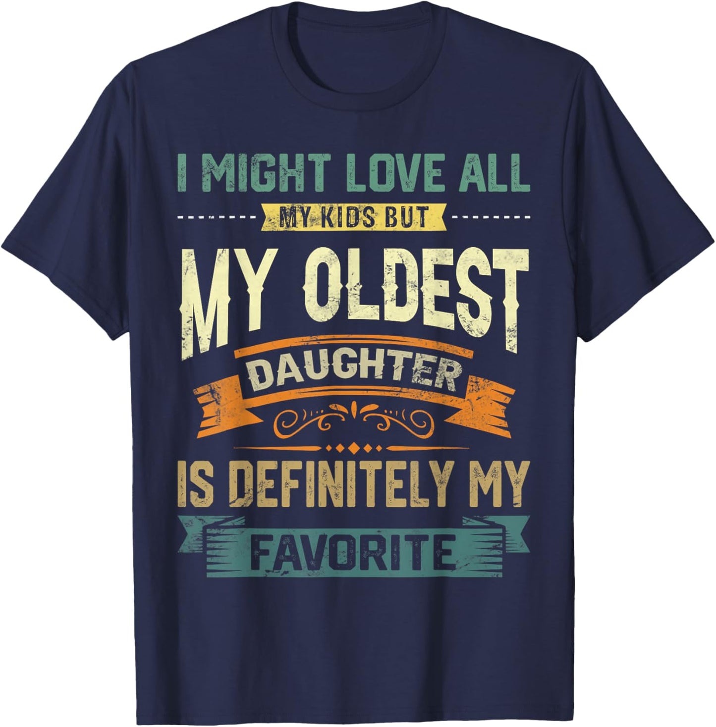 My Oldest Daughter Is My Favorite Child Funny Fathers Day T-Shirt - T-Shirt | Navy