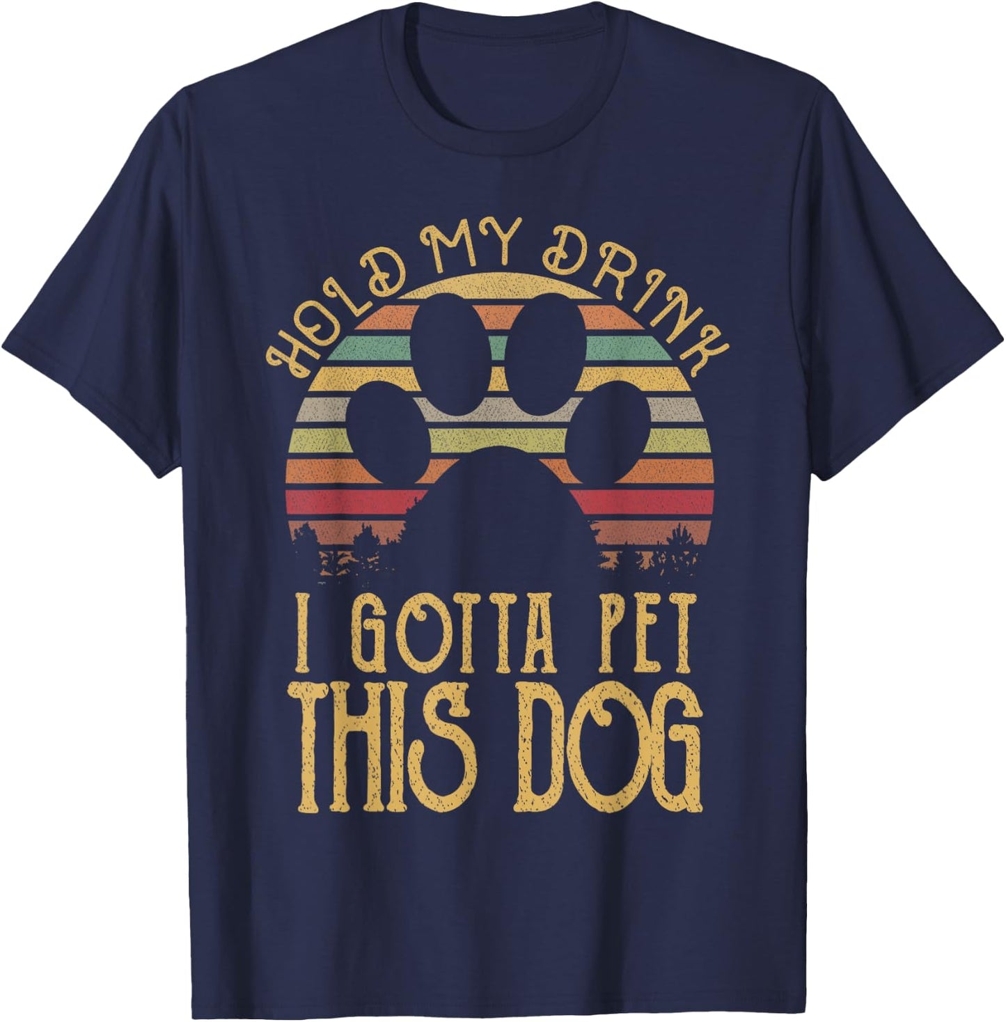 Hold My Drink I Gotta Pet This Dog Funny Humor Gift Women T-Shirt - T-Shirt | Navy
