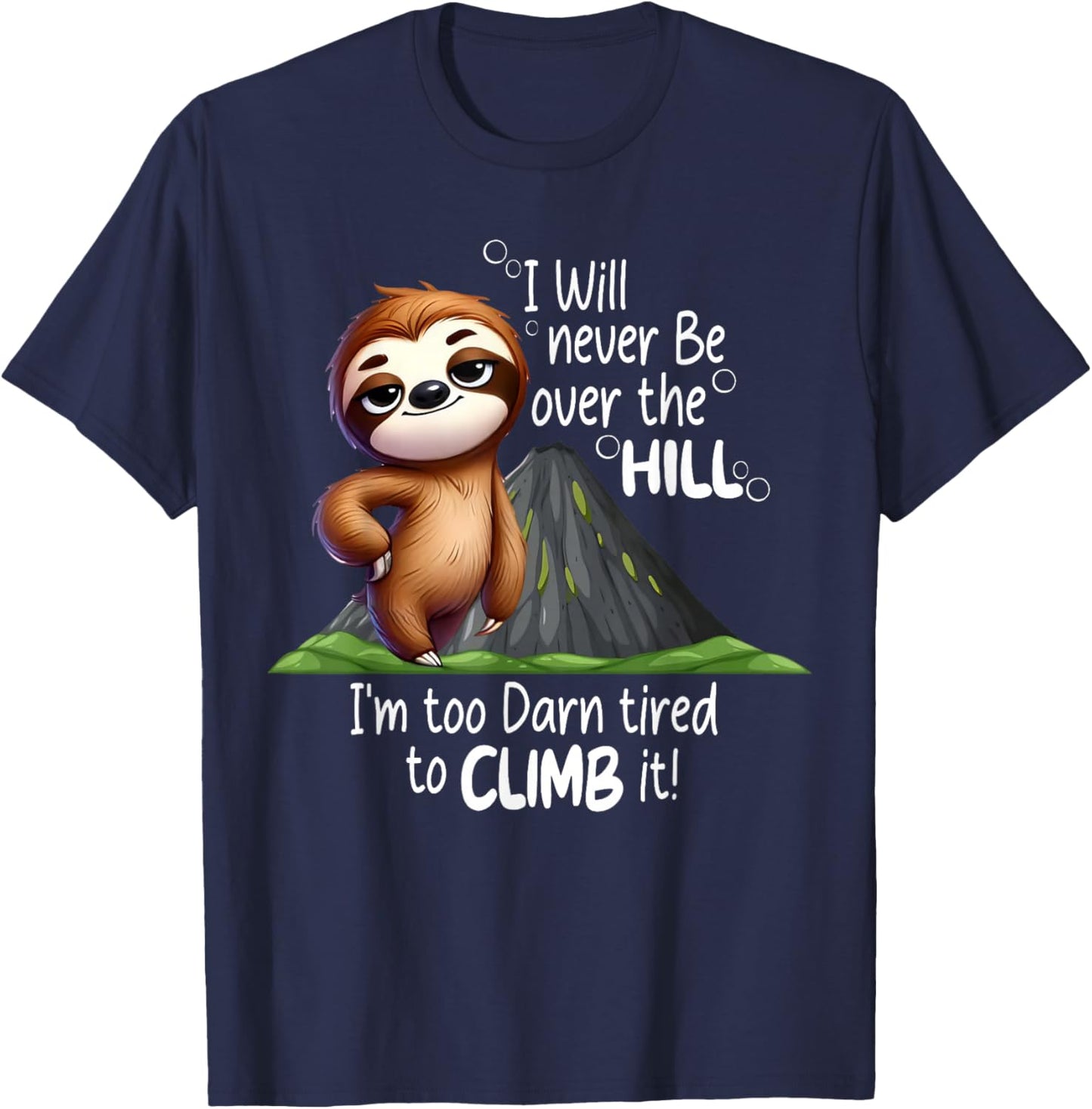 I Will Never Be Over The Hill I’m Too Darn Tired Sloth T-Shirt - T-Shirt | Navy