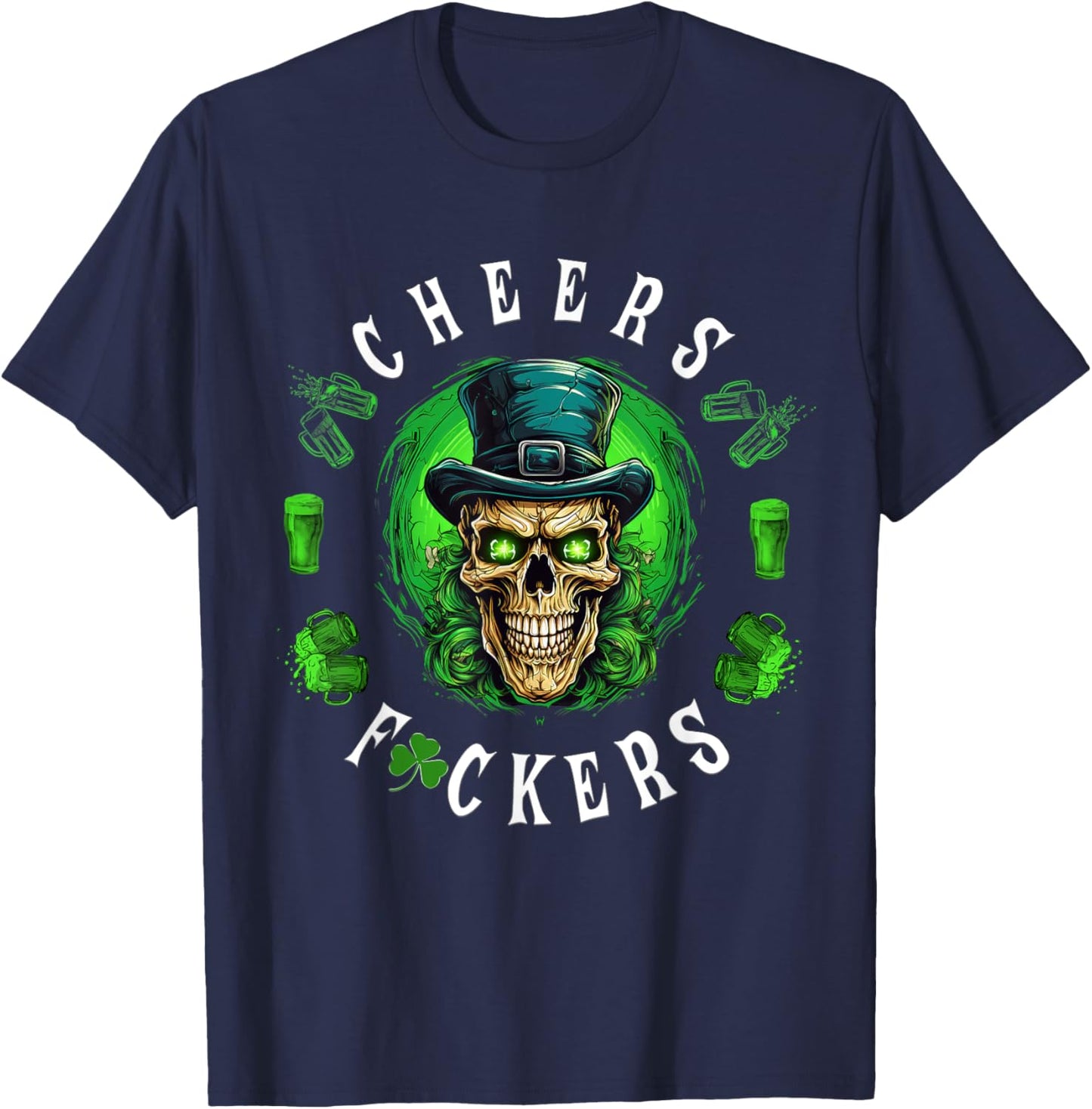 Cheers Fuckers St. Patrick's Day Irish Skull Beer Drinking T-Shirt - T-Shirt | Navy