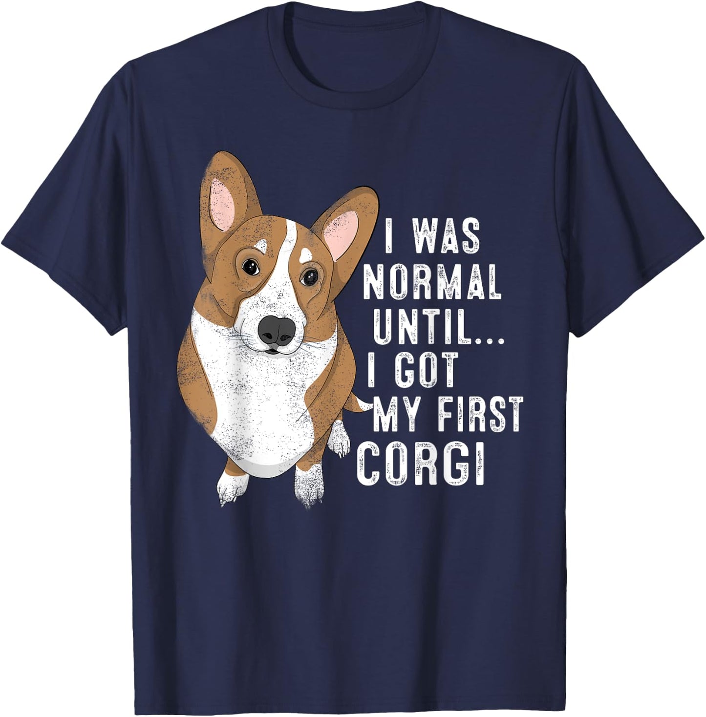 I Was Normal Until I Got My First Corgi Dog Lover Pet Owner Men Women T-Shirt - T-Shirt | Navy