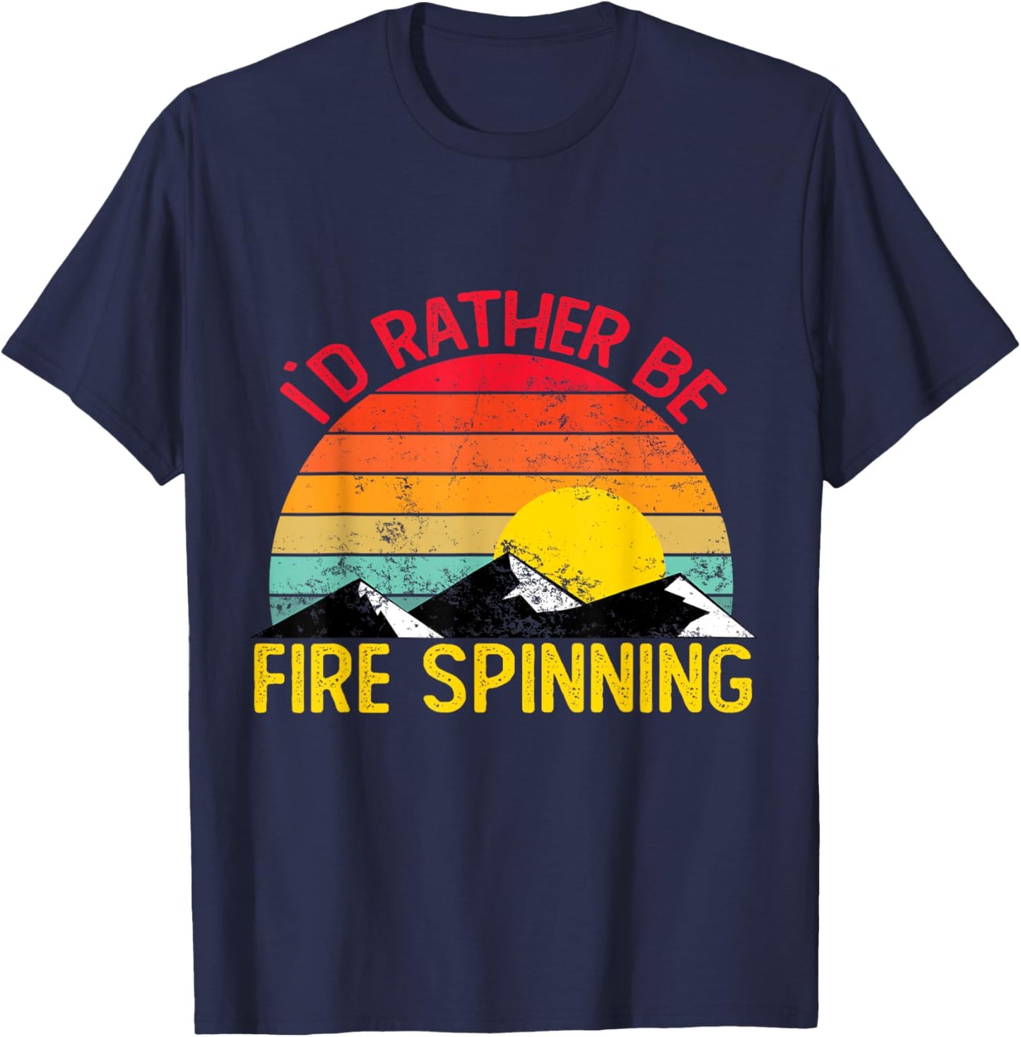 Id Rather Be Fire Spinning Shirts Funny Fire Spinning T-Shirt - T-Shirt | Navy