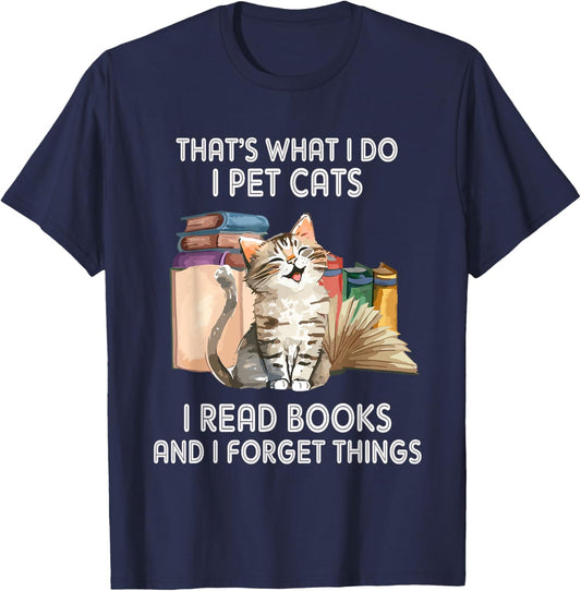 That's What I Do I Pet Cats I Read Books And I Forget Things T-Shirt - T-Shirt | Navy