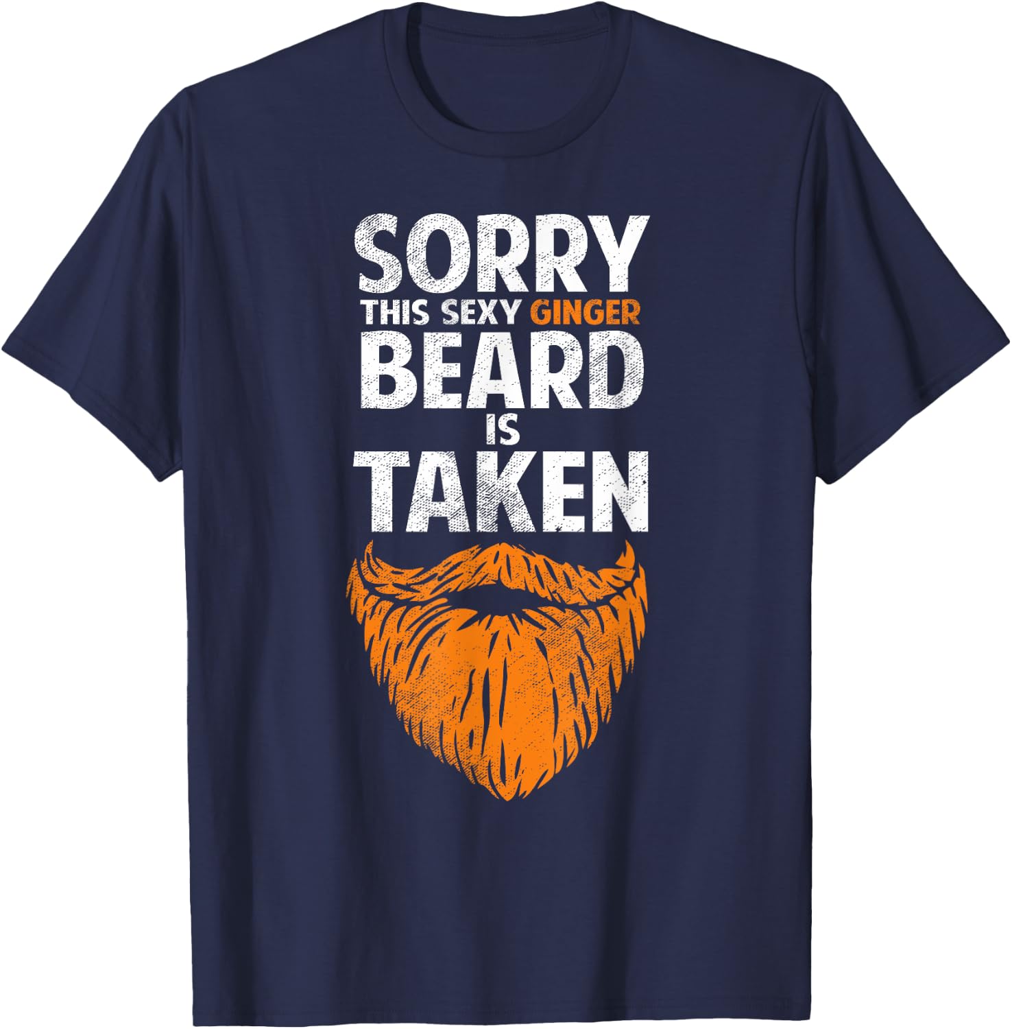 Sorry This Sexy Ginger Beard Is Taken Funny Dating Humor T-Shirt - T-Shirt | Navy