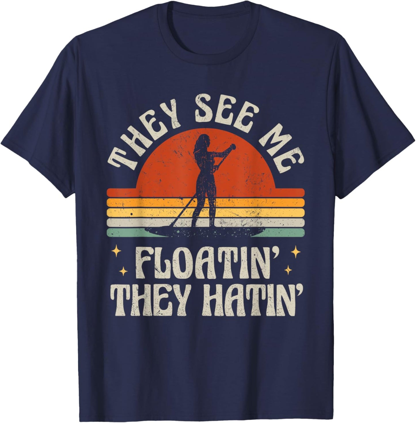 Retro SUP Paddle Boarding They See Me Floatin' They Hatin' T-Shirt - T-Shirt | Navy