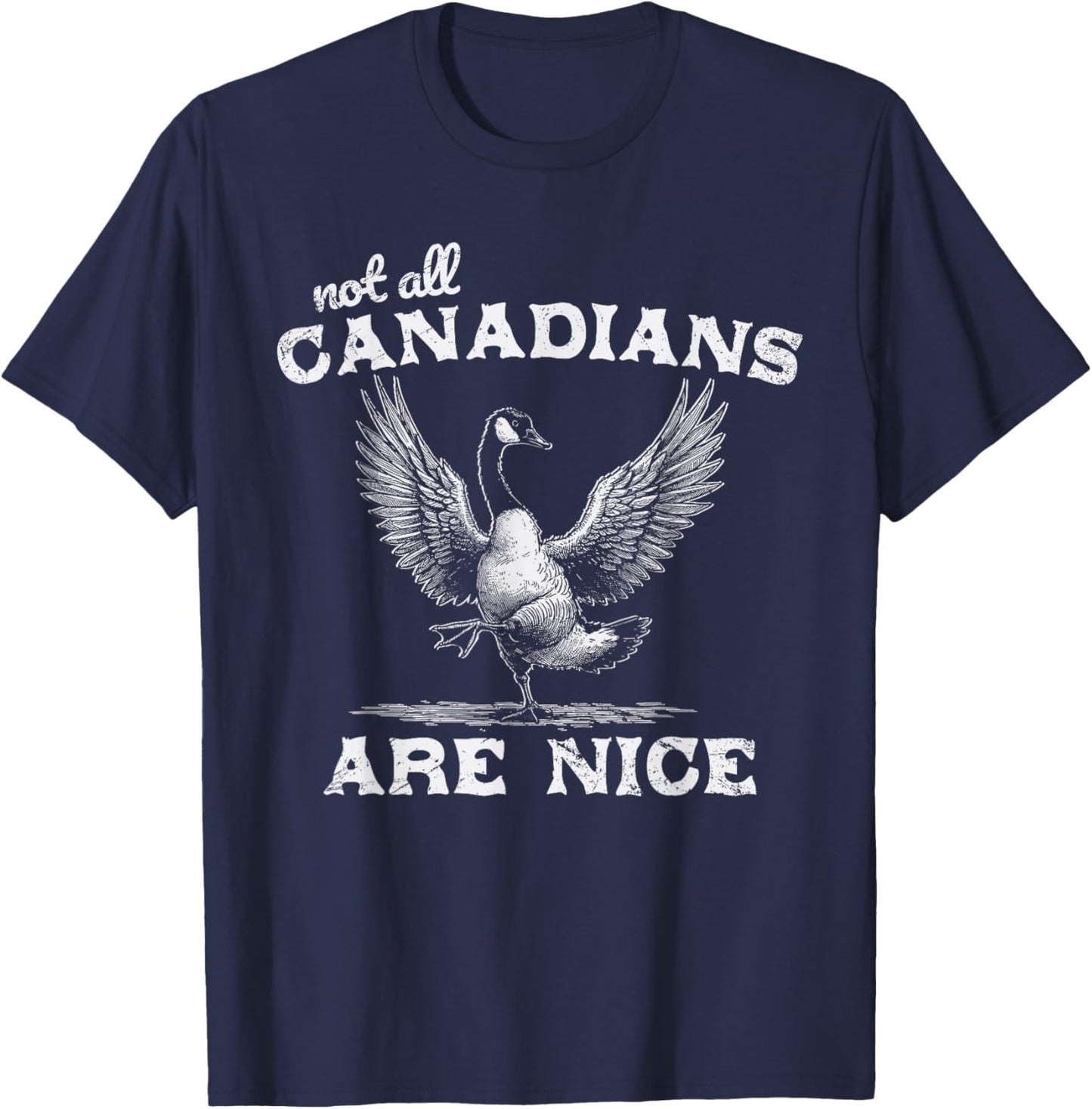 Not All Canadians Are Nice Funny Canadian Goose Humor T-Shirt - T-Shirt | Navy