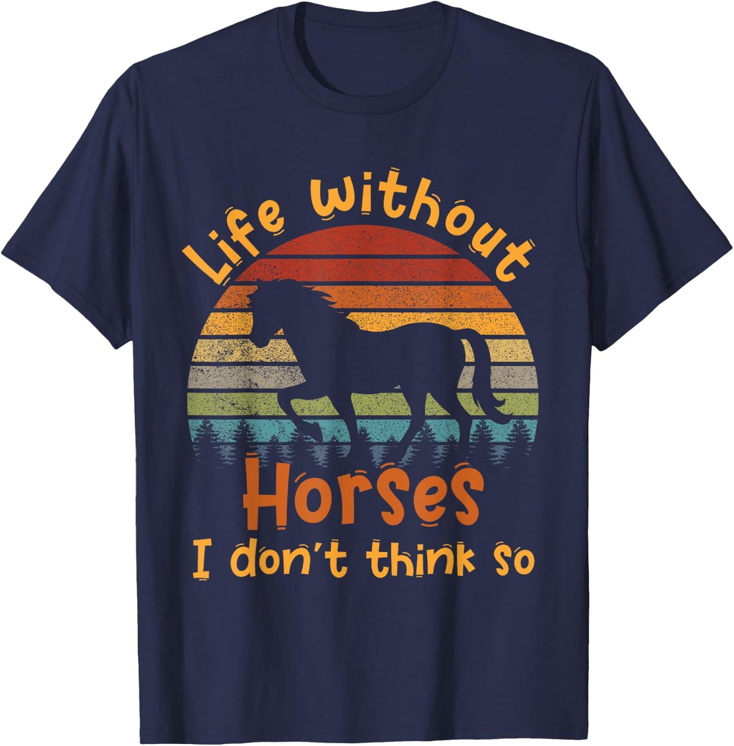 Life without horses I don't think so T-Shirt - T-Shirt | Navy