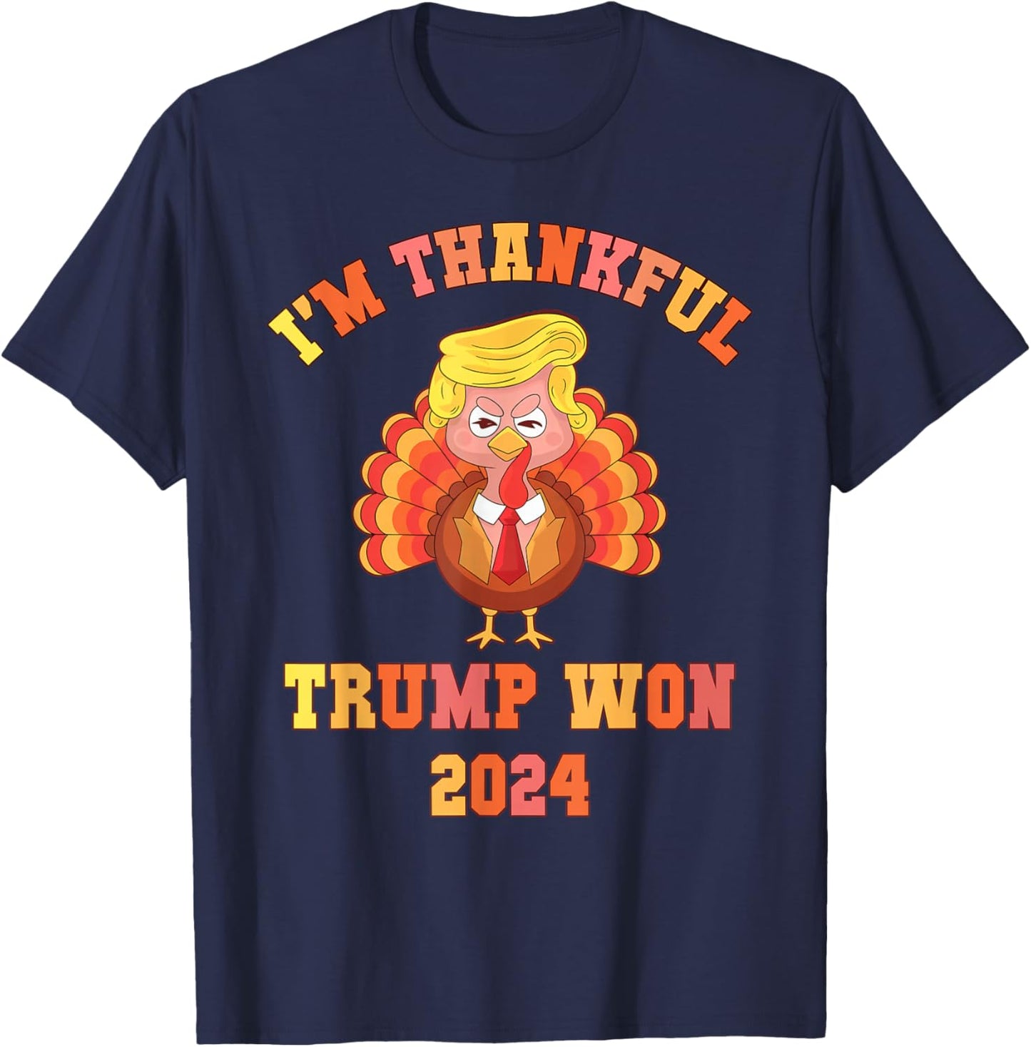 Funny I'M THANKFUL Trump 2024 We Won Make Thanksgiving Great T-Shirt - T-Shirt | Navy