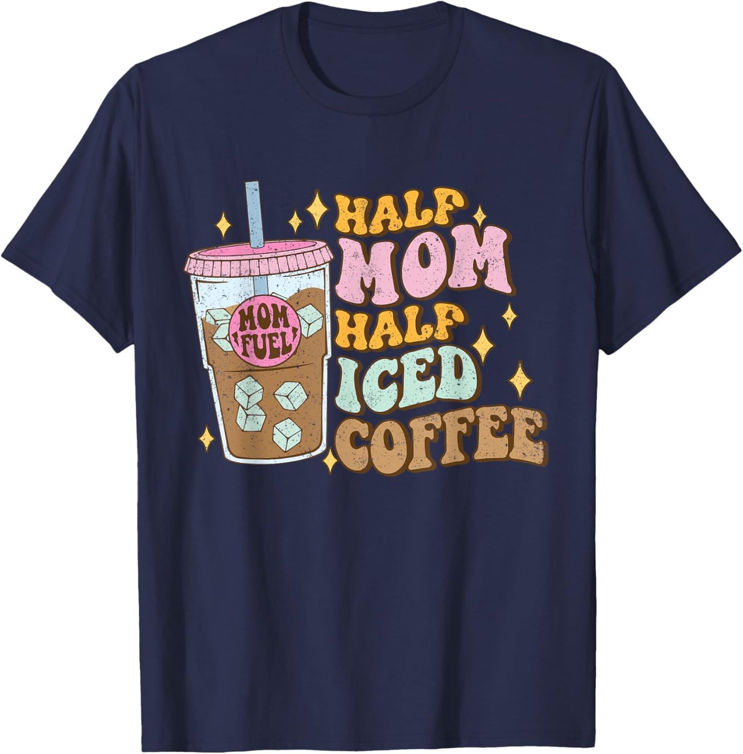 Half Mom Half Iced Coffee Lovers - Coffee Mom Coffee Mama T-Shirt - T-Shirt | Navy