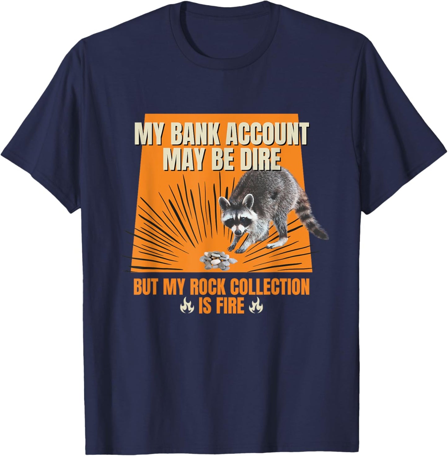 My Bank Account Be Dire My Rock Collection Is Fire Raccoon T-Shirt - T-Shirt | Navy